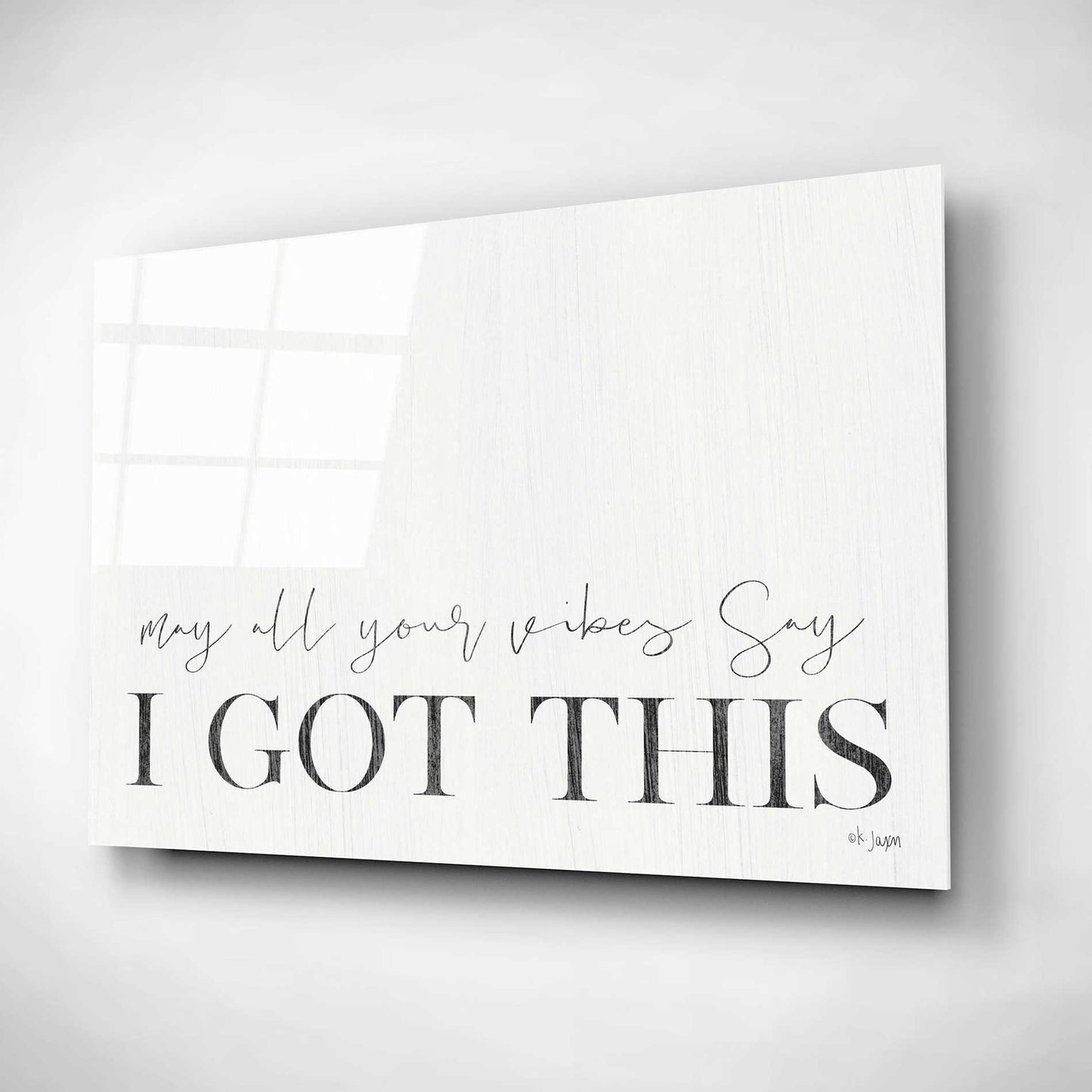 Epic Art 'I Got This' by Jaxn Blvd, Acrylic Glass Wall Art,16x12