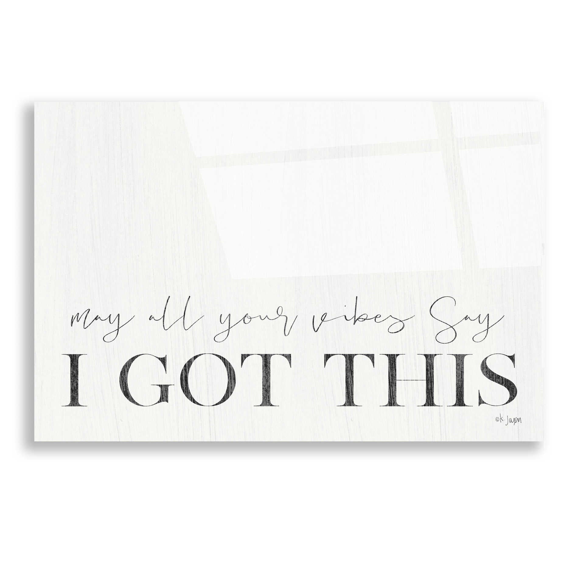 Epic Art 'I Got This' by Jaxn Blvd, Acrylic Glass Wall Art,16x12