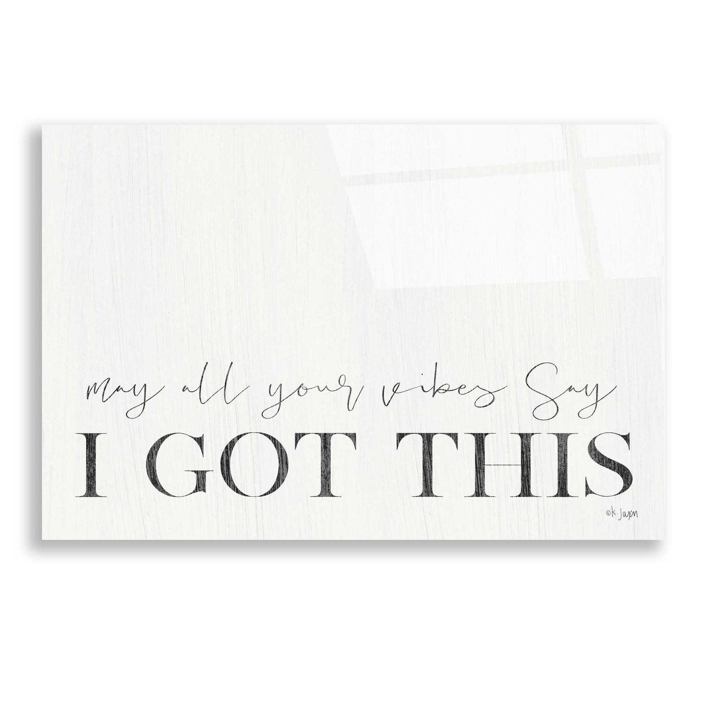 Epic Art 'I Got This' by Jaxn Blvd, Acrylic Glass Wall Art,24x16