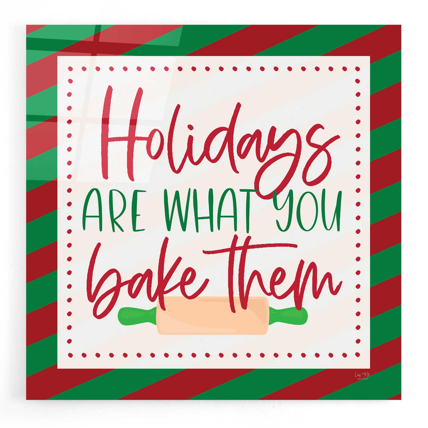 Epic Art 'Holidays are What You Bake Them' by Lux + Me, Acrylic Glass Wall Art,24x24