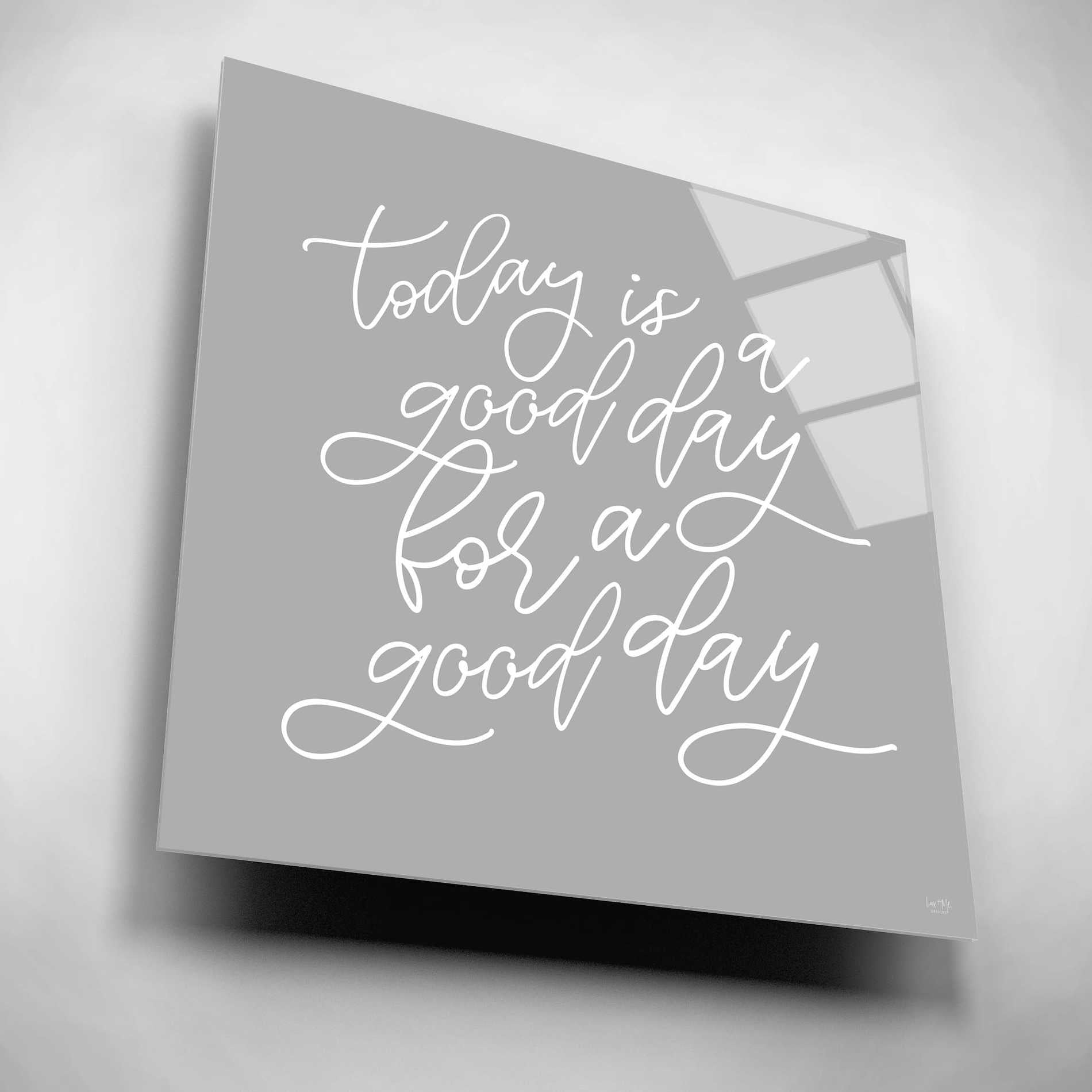 Epic Art 'Today is a Good Day' by Lux + Me, Acrylic Glass Wall Art,12x12