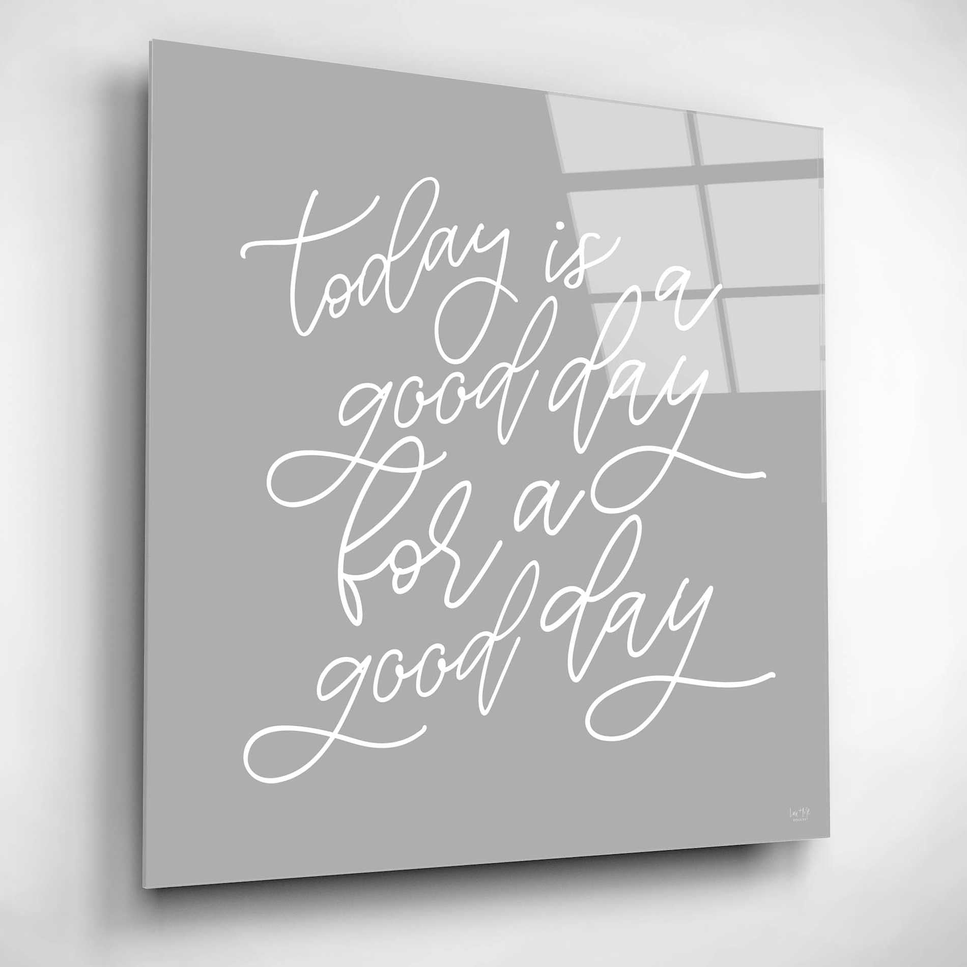 Epic Art 'Today is a Good Day' by Lux + Me, Acrylic Glass Wall Art,12x12