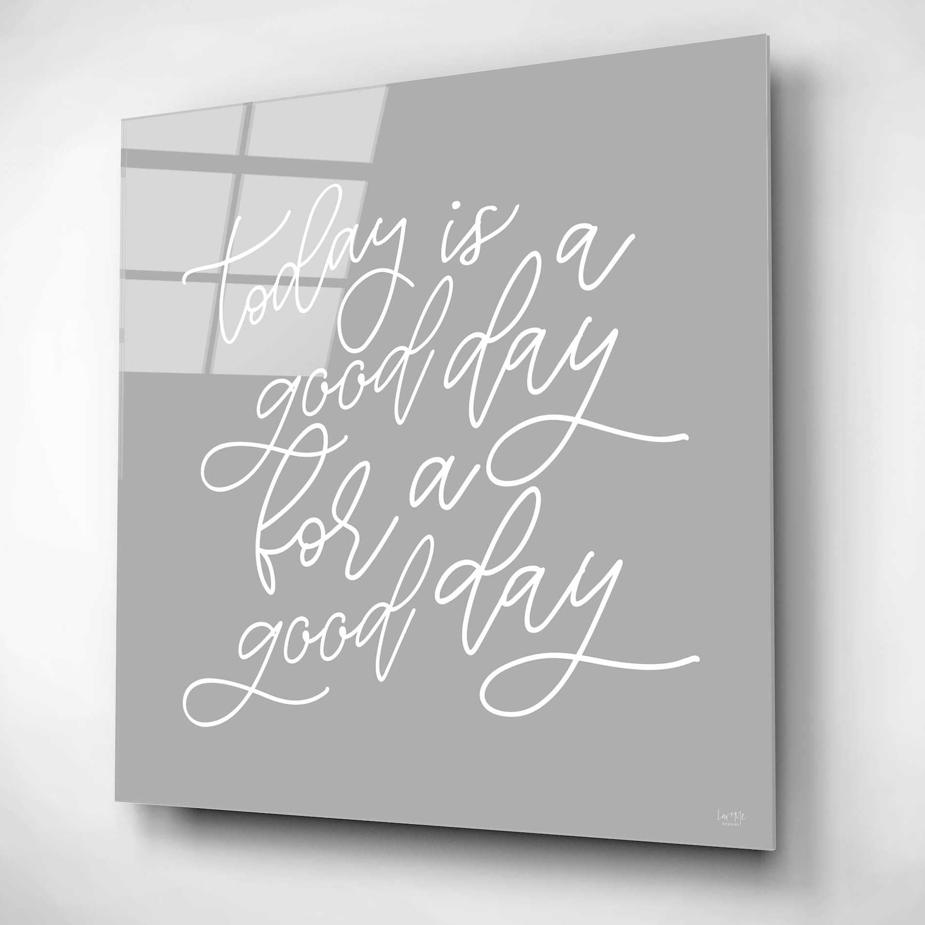 Epic Art 'Today is a Good Day' by Lux + Me, Acrylic Glass Wall Art,12x12