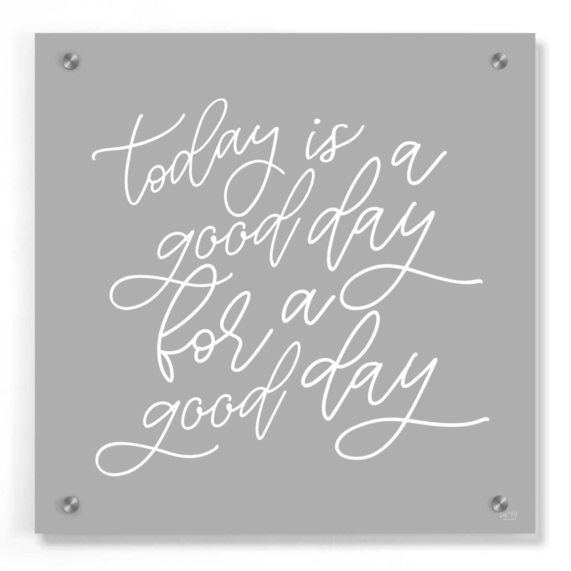 Epic Art 'Today is a Good Day' by Lux + Me, Acrylic Glass Wall Art