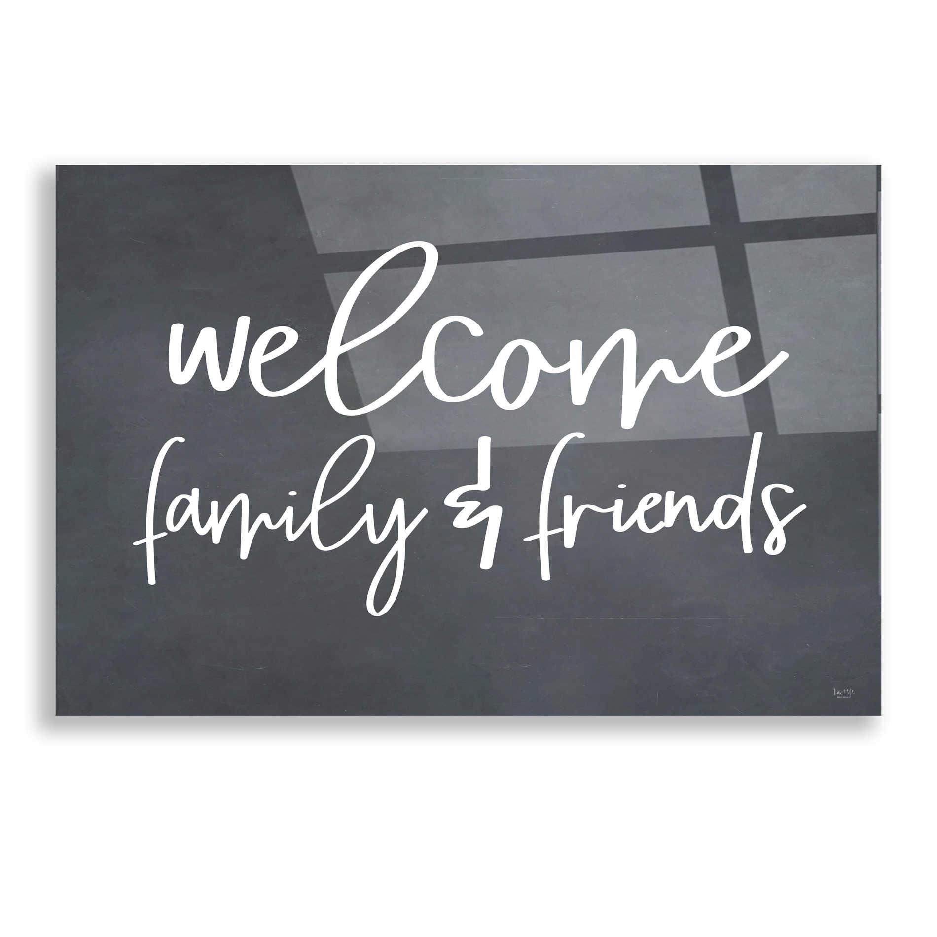 Epic Art 'Welcome Family & Friends' by Lux + Me, Acrylic Glass Wall Art,16x12