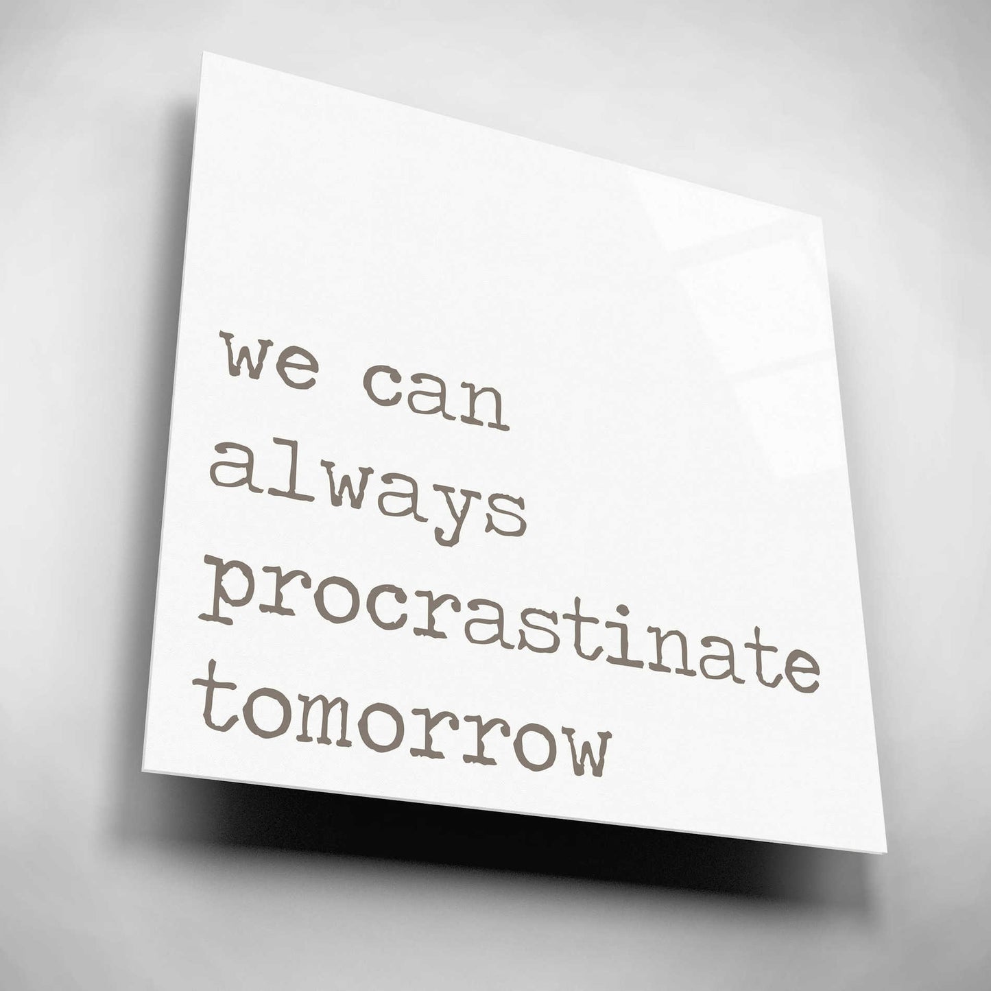 Epic Art 'Procrastinate Tomorrow' by Lauren Rader, Acrylic Glass Wall Art,12x12