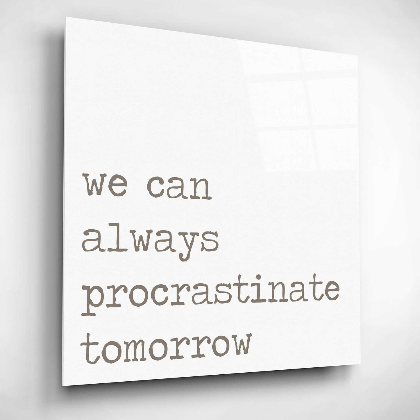 Epic Art 'Procrastinate Tomorrow' by Lauren Rader, Acrylic Glass Wall Art,12x12