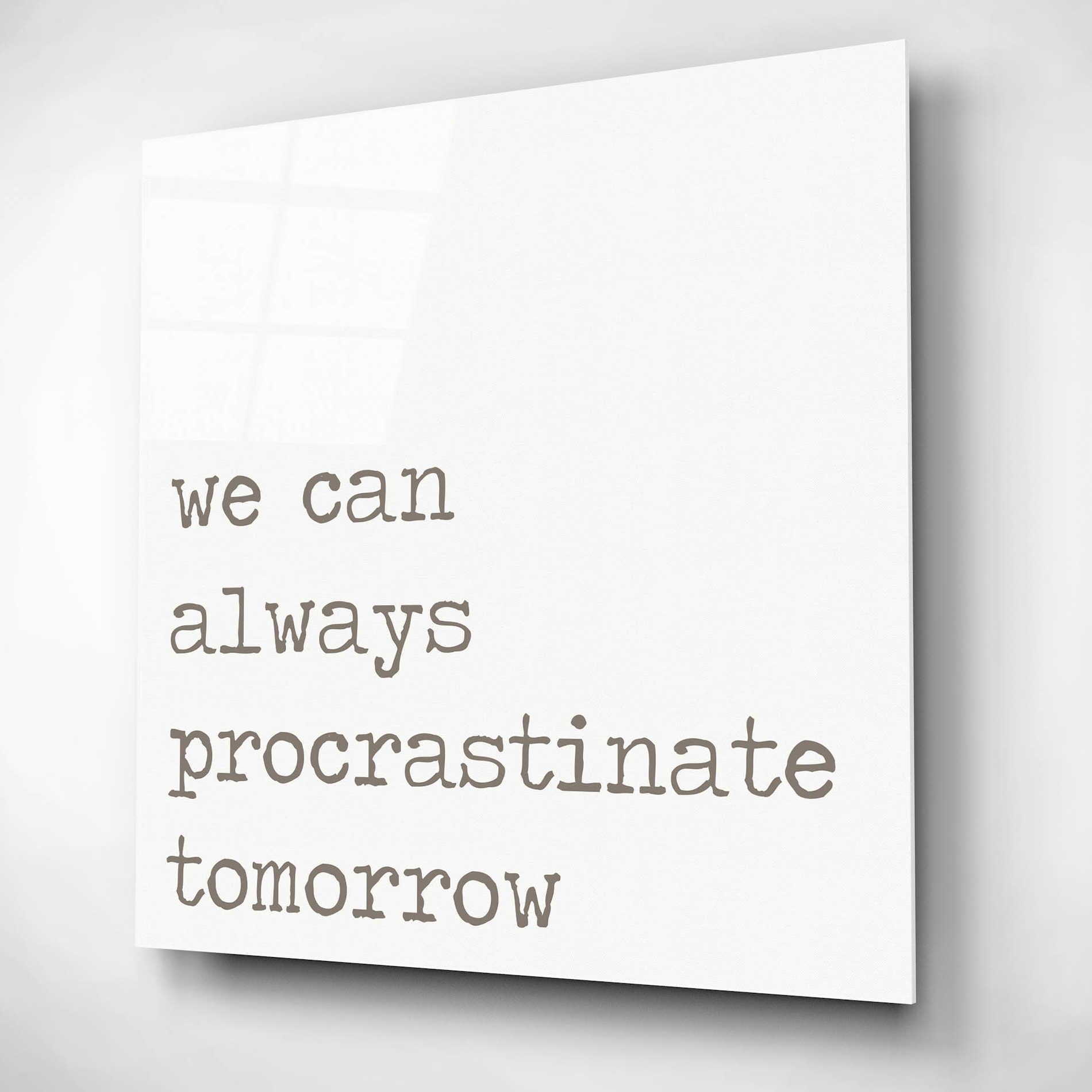 Epic Art 'Procrastinate Tomorrow' by Lauren Rader, Acrylic Glass Wall Art,12x12