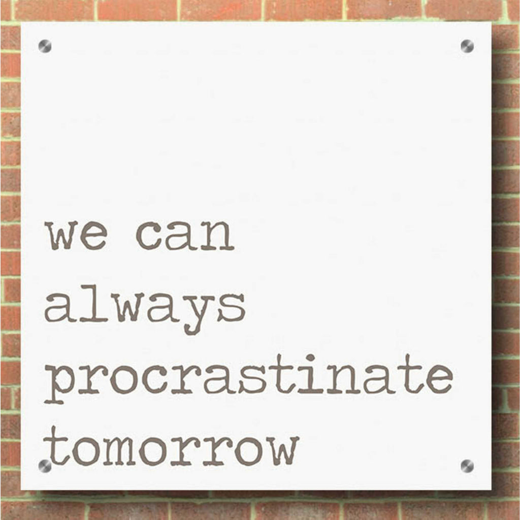 Epic Art 'Procrastinate Tomorrow' by Lauren Rader, Acrylic Glass Wall Art,36x36
