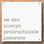 Epic Art 'Procrastinate Tomorrow' by Lauren Rader, Acrylic Glass Wall Art,36x36