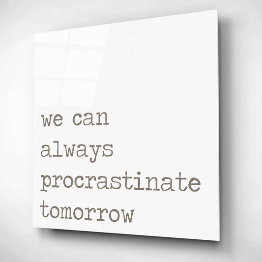 Epic Art 'Procrastinate Tomorrow' by Lauren Rader, Acrylic Glass Wall Art