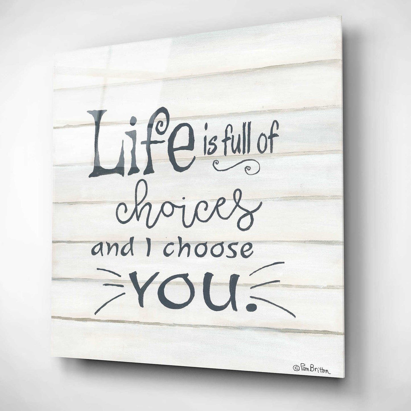 Epic Art 'I Choose You' by Pam Britton, Acrylic Glass Wall Art,12x12