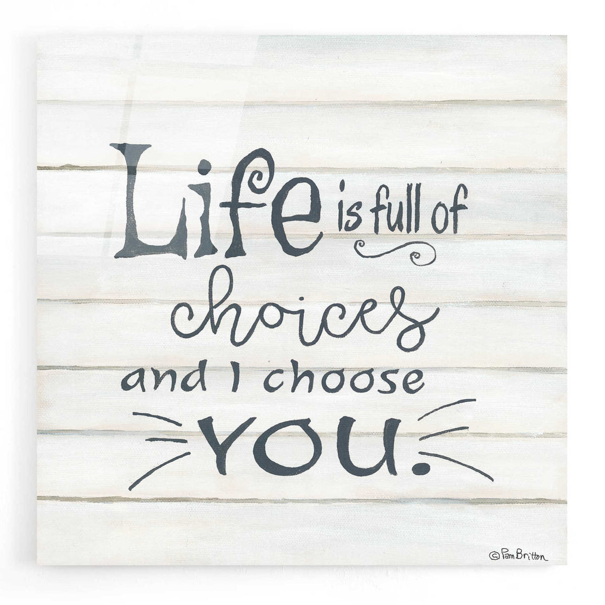 Epic Art 'I Choose You' by Pam Britton, Acrylic Glass Wall Art