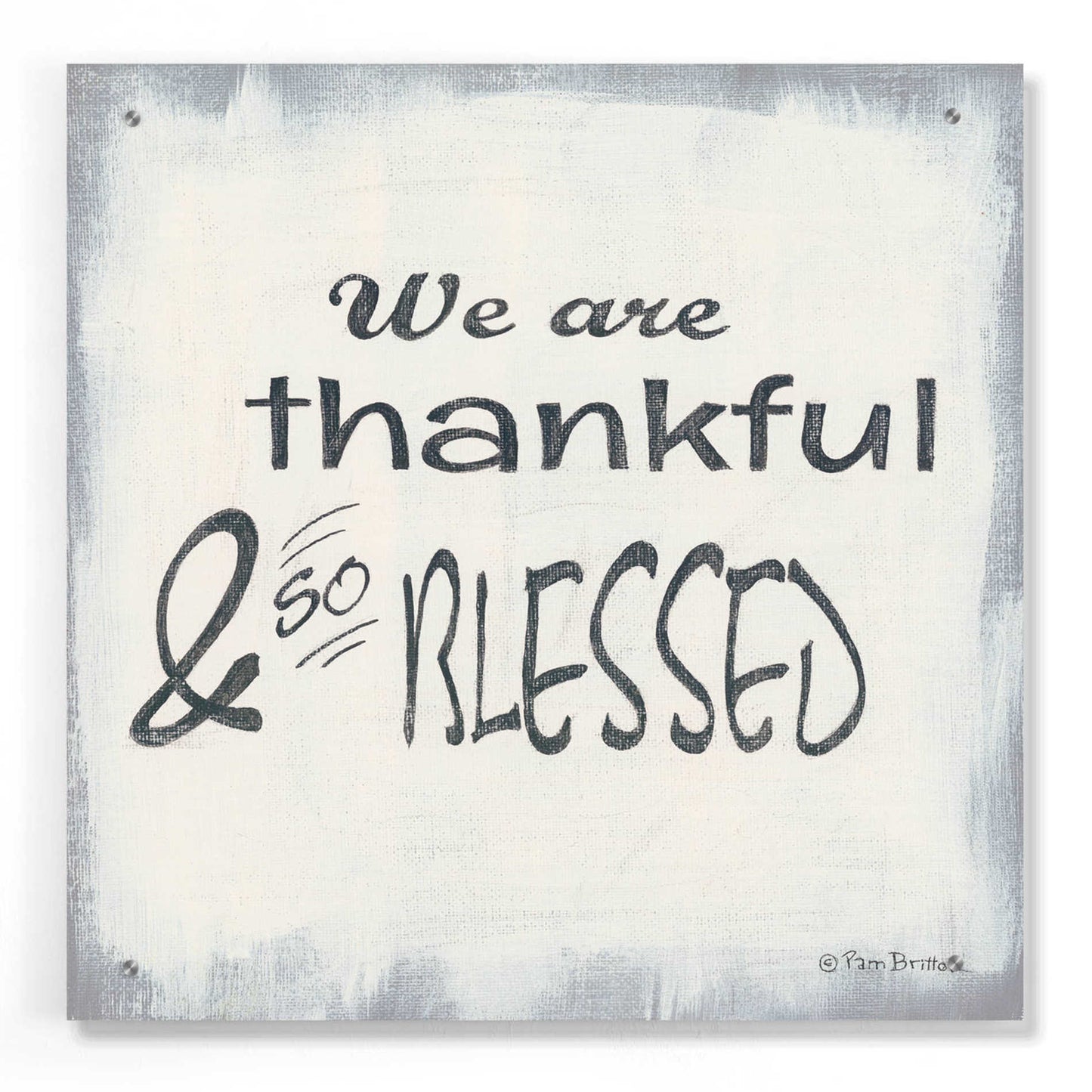 Epic Art 'Thankful & Blessed' by Pam Britton, Acrylic Glass Wall Art,24x24