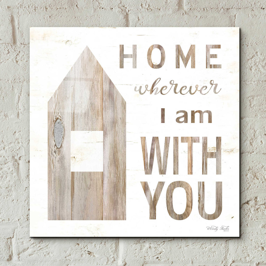 Epic Art 'Home - Wherever I Am with You' by Cindy Jacobs, Acrylic Glass Wall Art,12x12