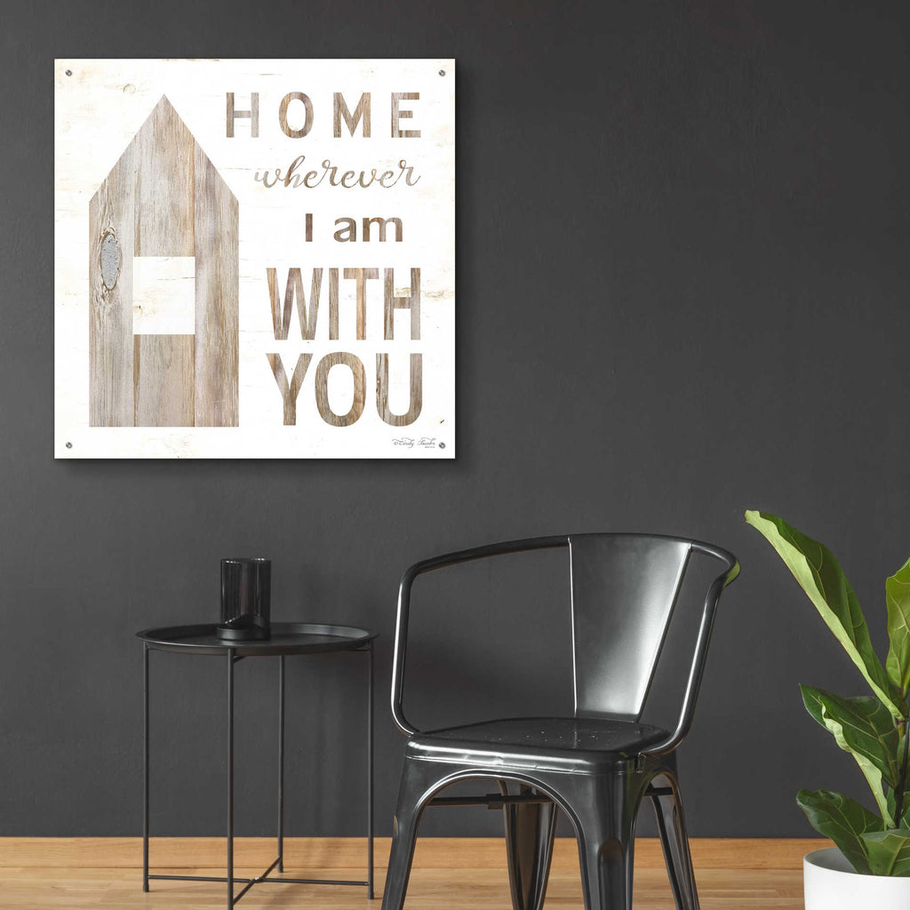 Epic Art 'Home - Wherever I Am with You' by Cindy Jacobs, Acrylic Glass Wall Art,36x36