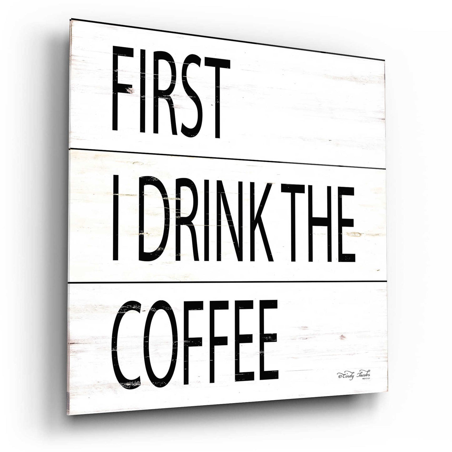 Epic Art 'First I Drink the Coffee' by Cindy Jacobs, Acrylic Glass Wall Art,12x12