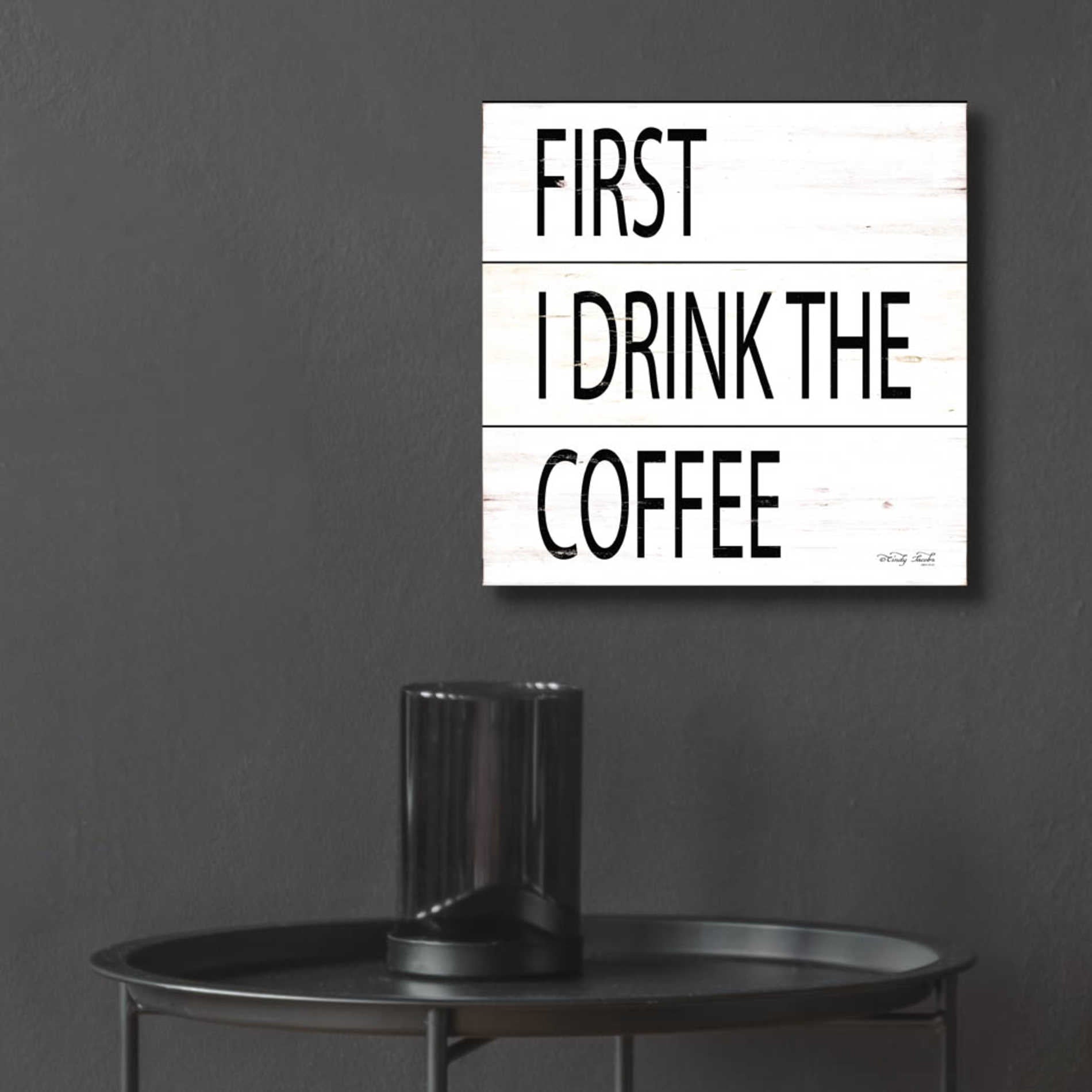 Epic Art 'First I Drink the Coffee' by Cindy Jacobs, Acrylic Glass Wall Art,12x12