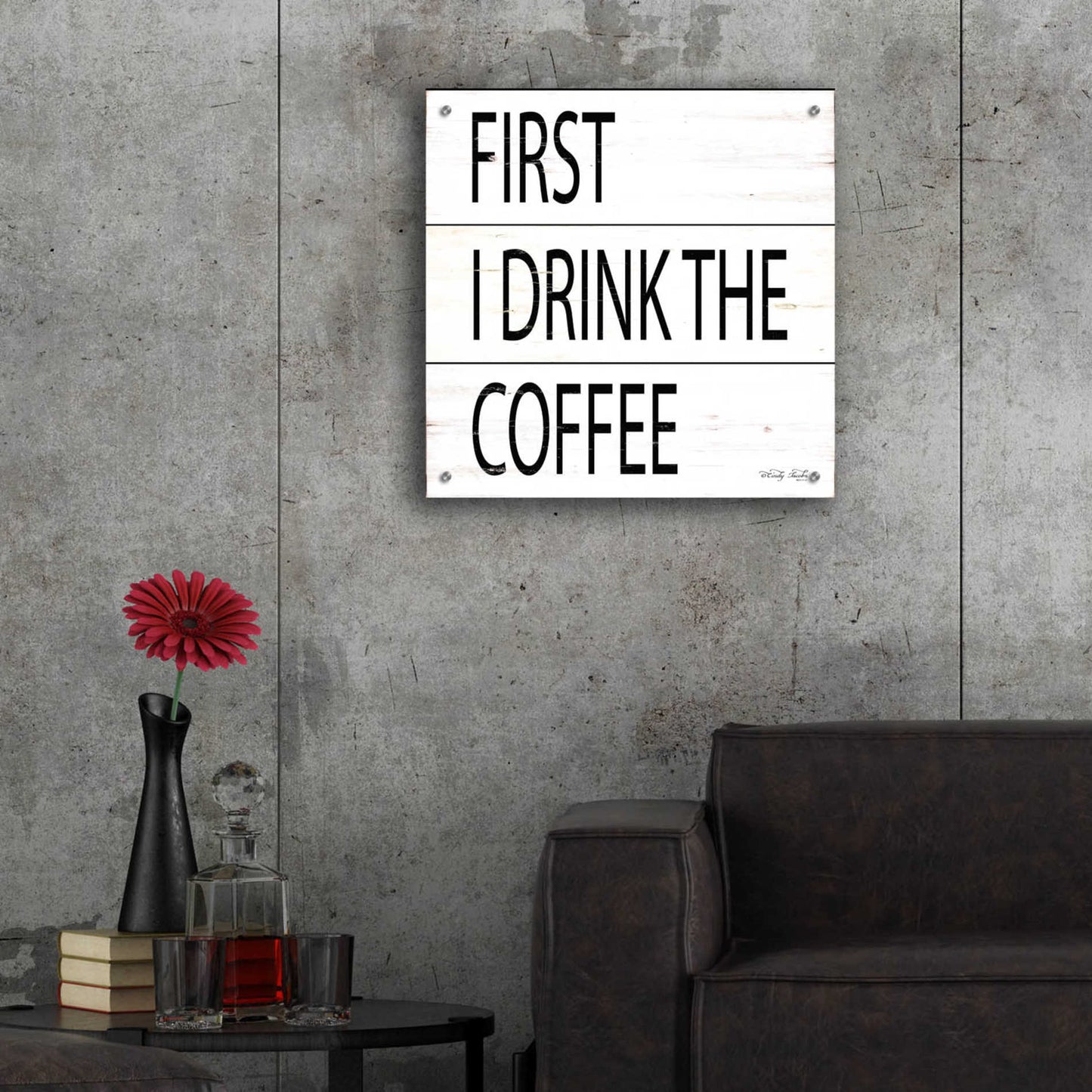 Epic Art 'First I Drink the Coffee' by Cindy Jacobs, Acrylic Glass Wall Art,24x24