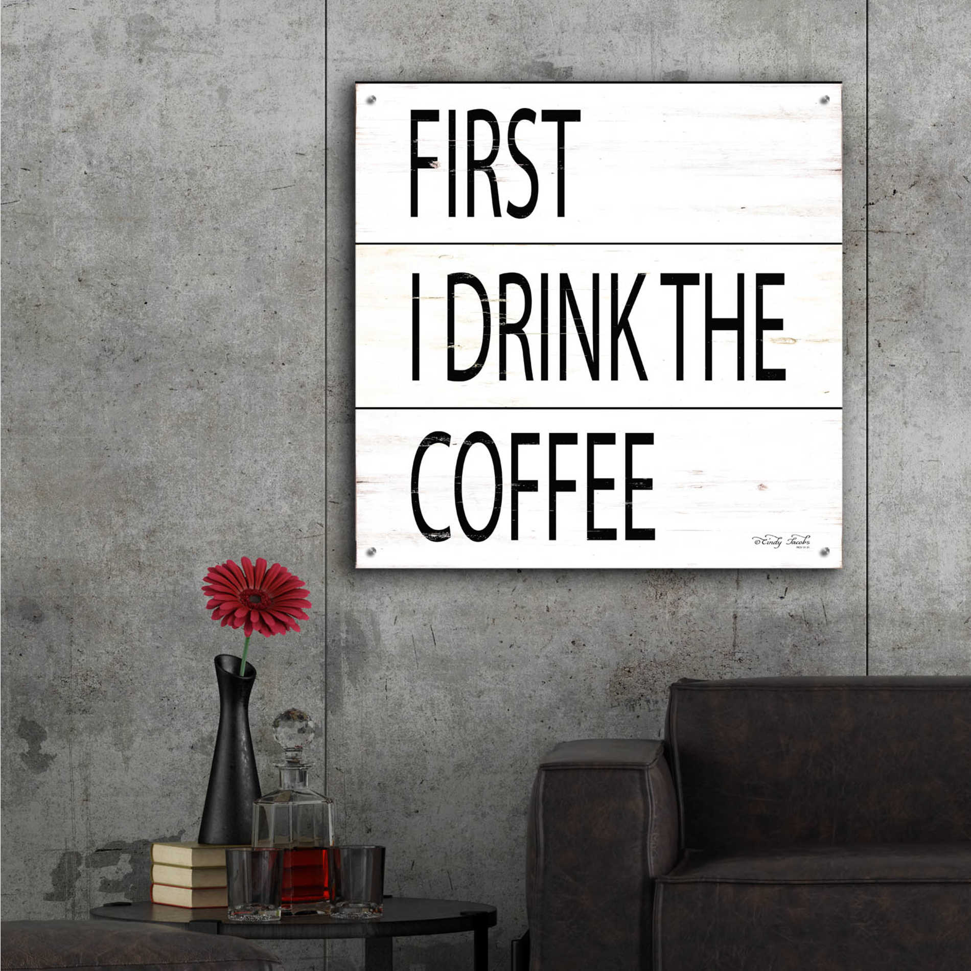 Epic Art 'First I Drink the Coffee' by Cindy Jacobs, Acrylic Glass Wall Art,36x36