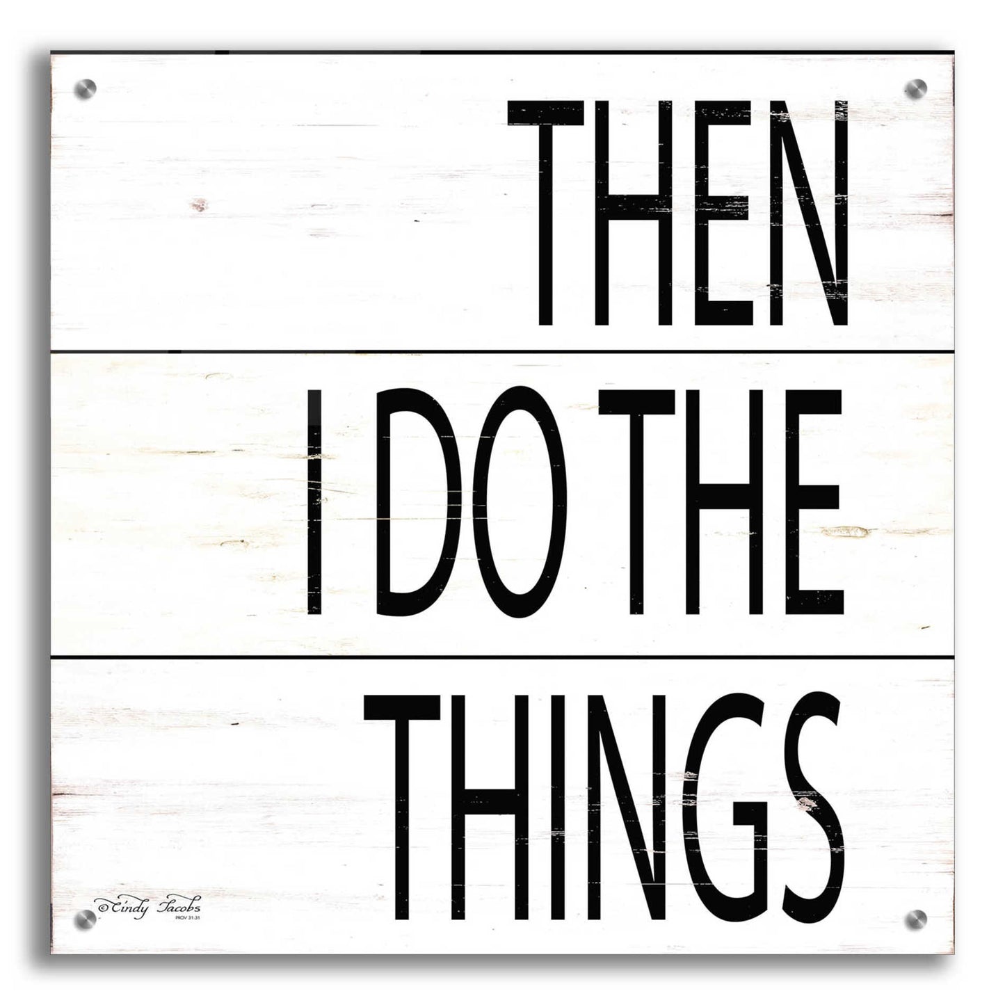 Epic Art 'Then I Do Things' by Cindy Jacobs, Acrylic Glass Wall Art,24x24