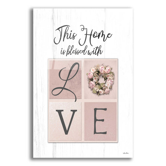 Epic Art 'This Home is Bless with Love' by Lori Deiter Acrylic Glass Wall Art