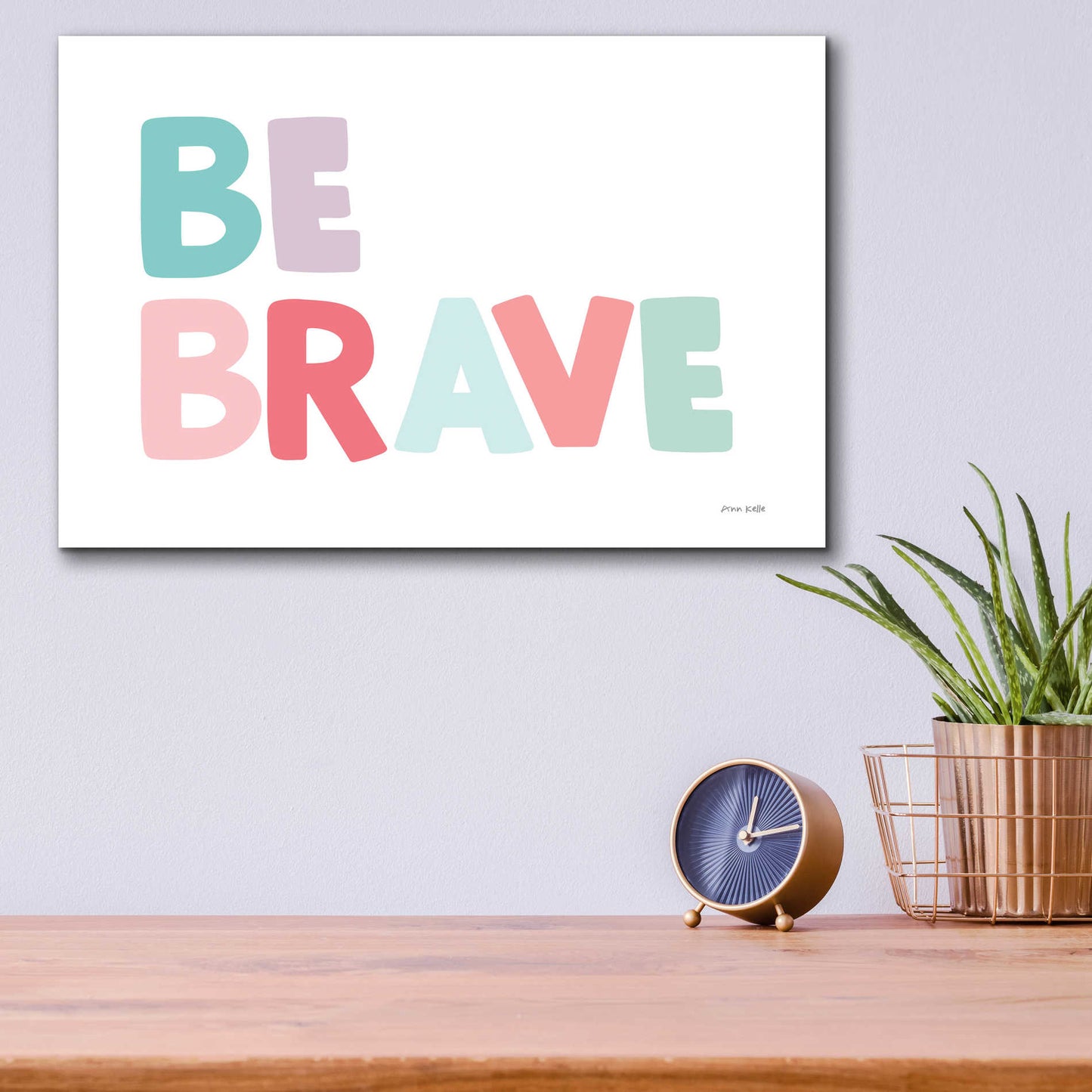 Epic Art 'Be Brave' by Ann Kelle Designs, Acrylic Glass Wall Art,16x12