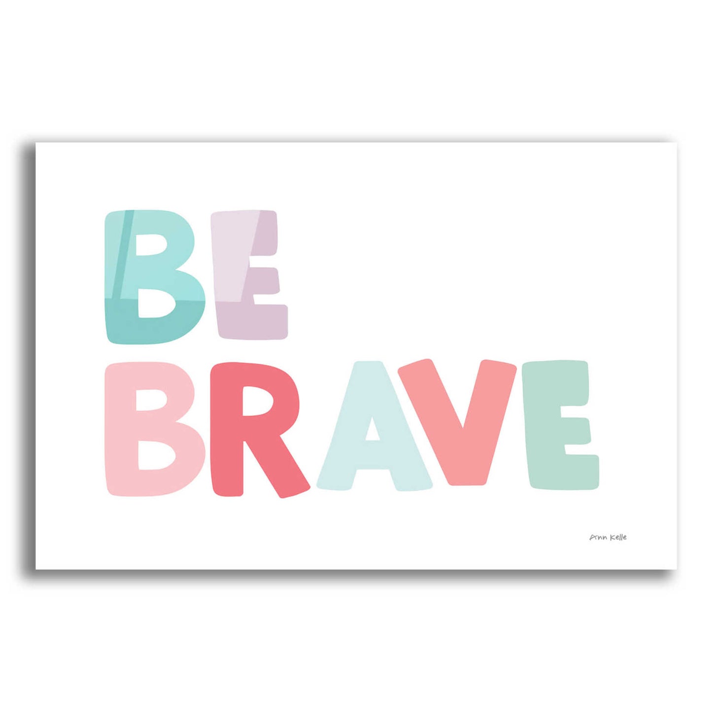 Epic Art 'Be Brave' by Ann Kelle Designs, Acrylic Glass Wall Art,16x12