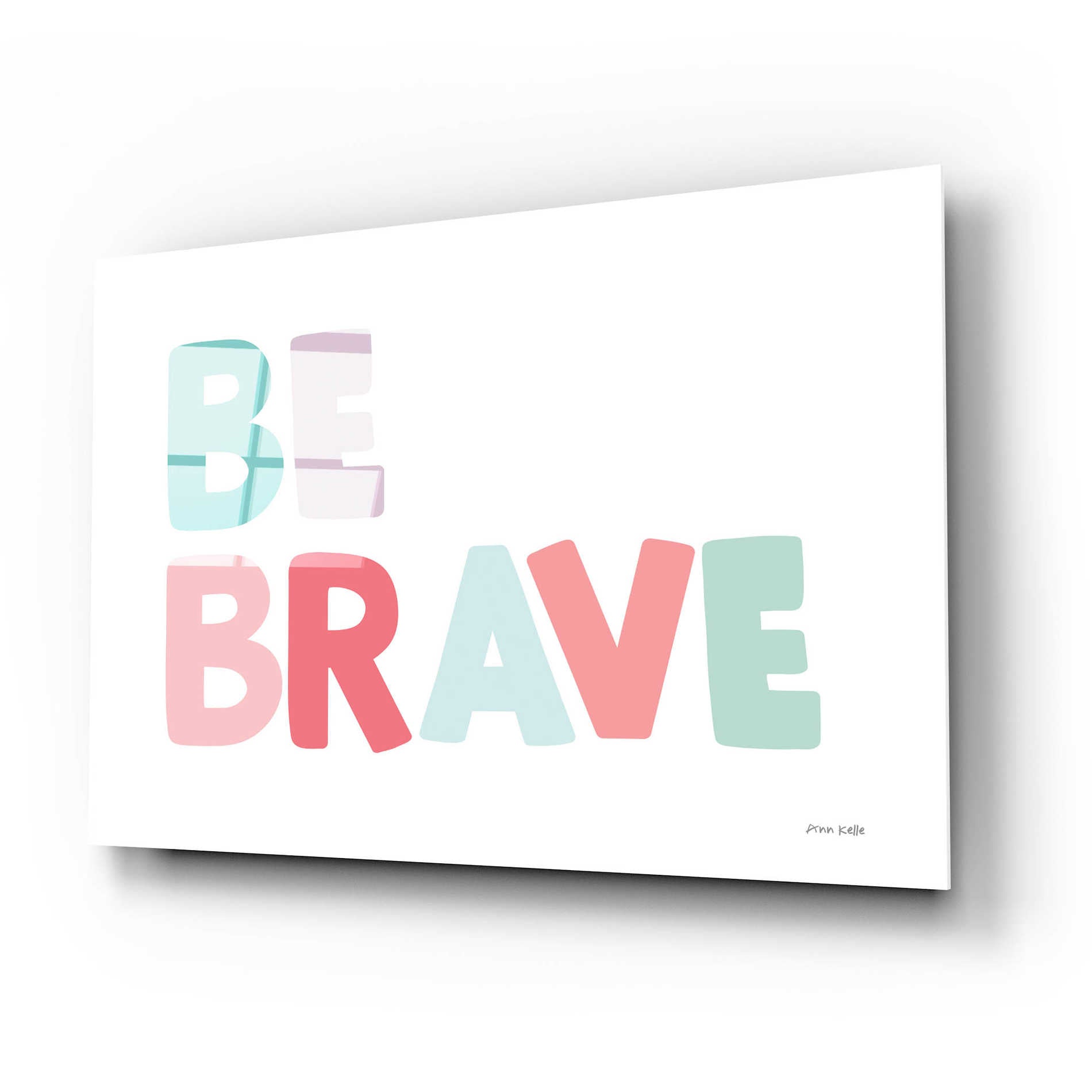 Epic Art 'Be Brave' by Ann Kelle Designs, Acrylic Glass Wall Art,24x16