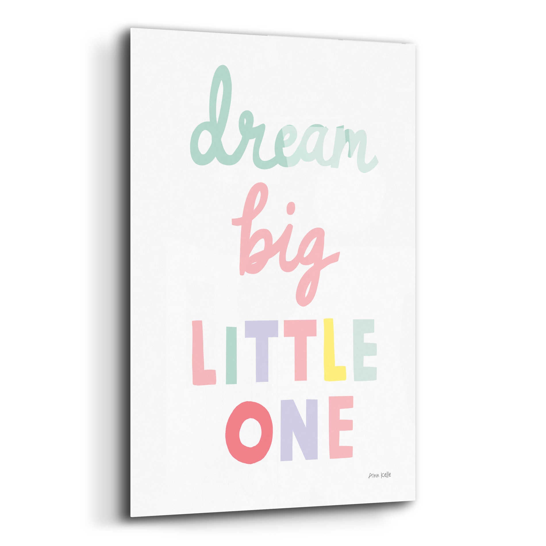 Epic Art 'Dream Big Little One Cursive' by Ann Kelle Designs, Acrylic Glass Wall Art,16x24