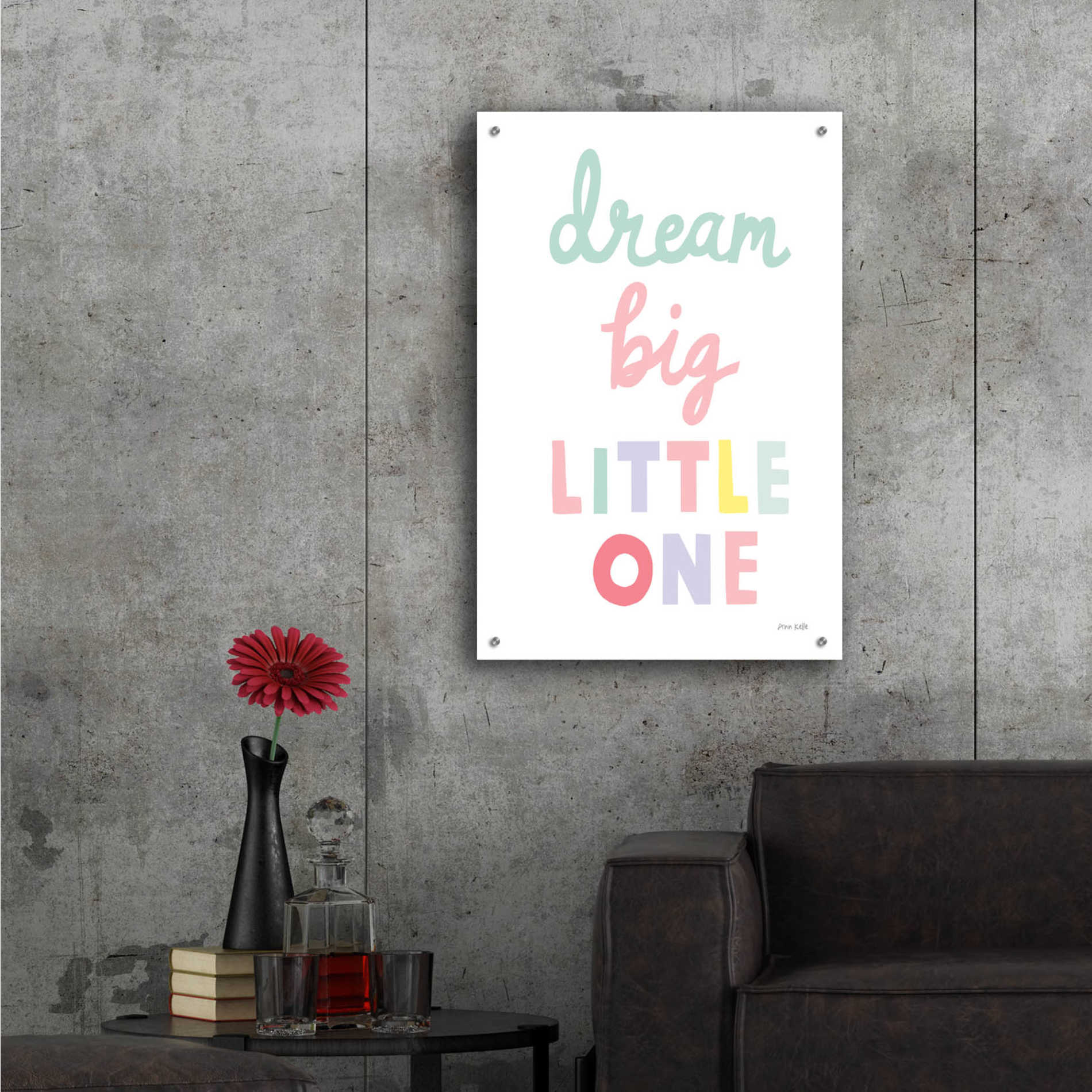 Epic Art 'Dream Big Little One Cursive' by Ann Kelle Designs, Acrylic Glass Wall Art,24x36