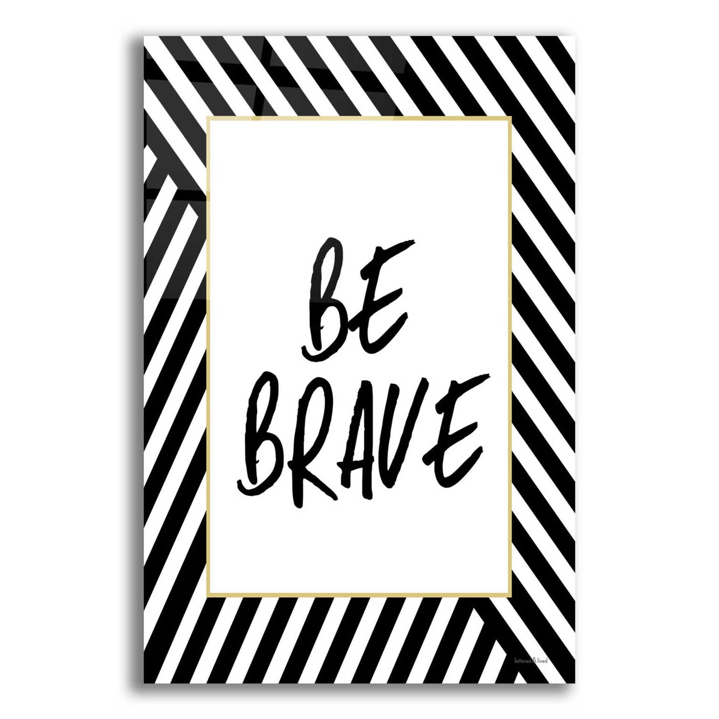 Epic Art 'Be Brave' by Lettered & Lined, Acrylic Glass Wall Art,12x16