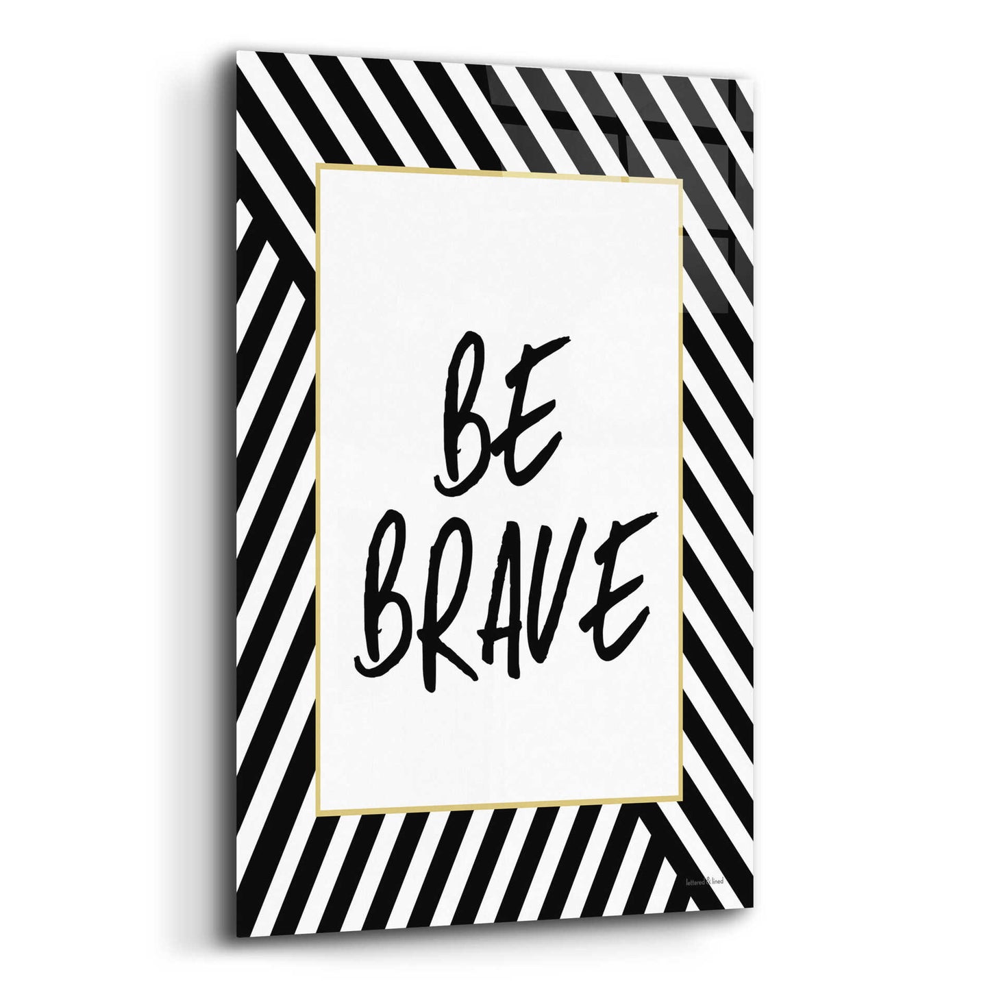 Epic Art 'Be Brave' by Lettered & Lined, Acrylic Glass Wall Art,16x24