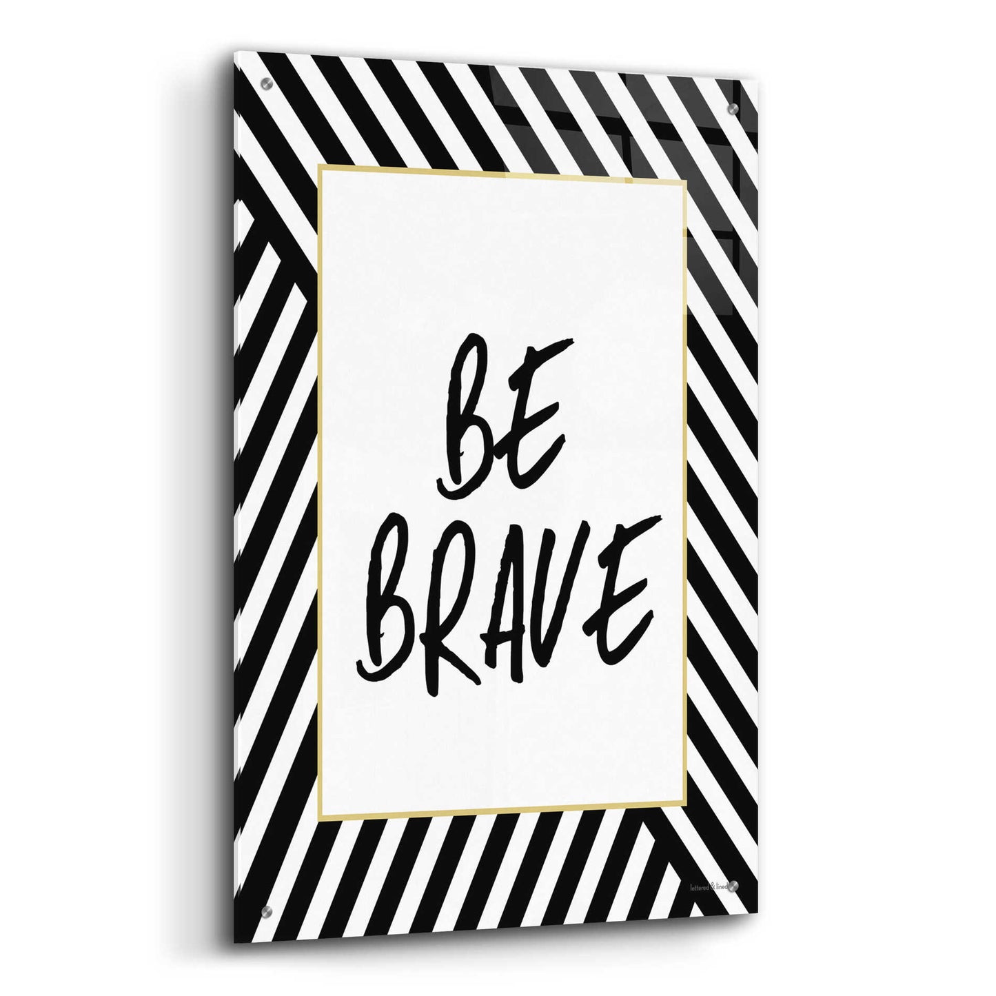 Epic Art 'Be Brave' by Lettered & Lined, Acrylic Glass Wall Art,24x36