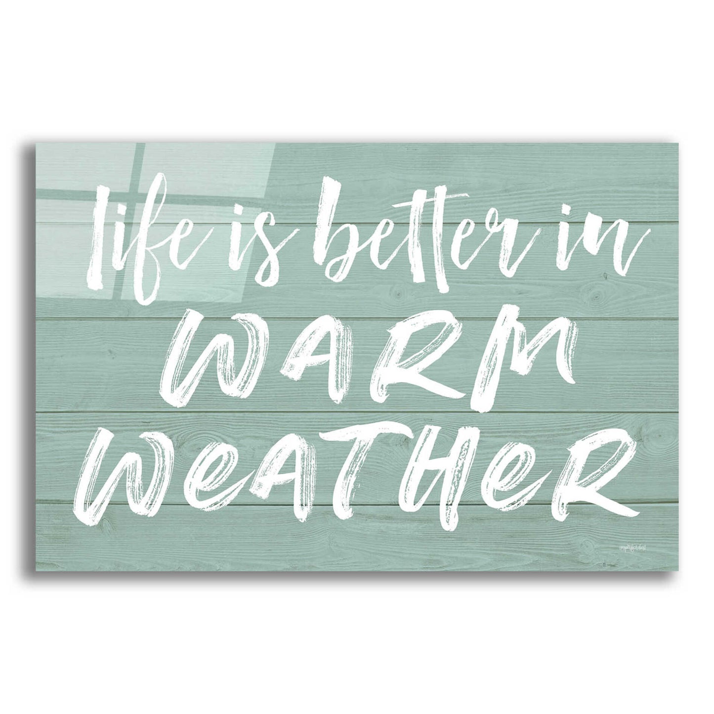 Epic Art 'Life Is Better In Warm Weather' by Lettered & Lined, Acrylic Glass Wall Art,16x12