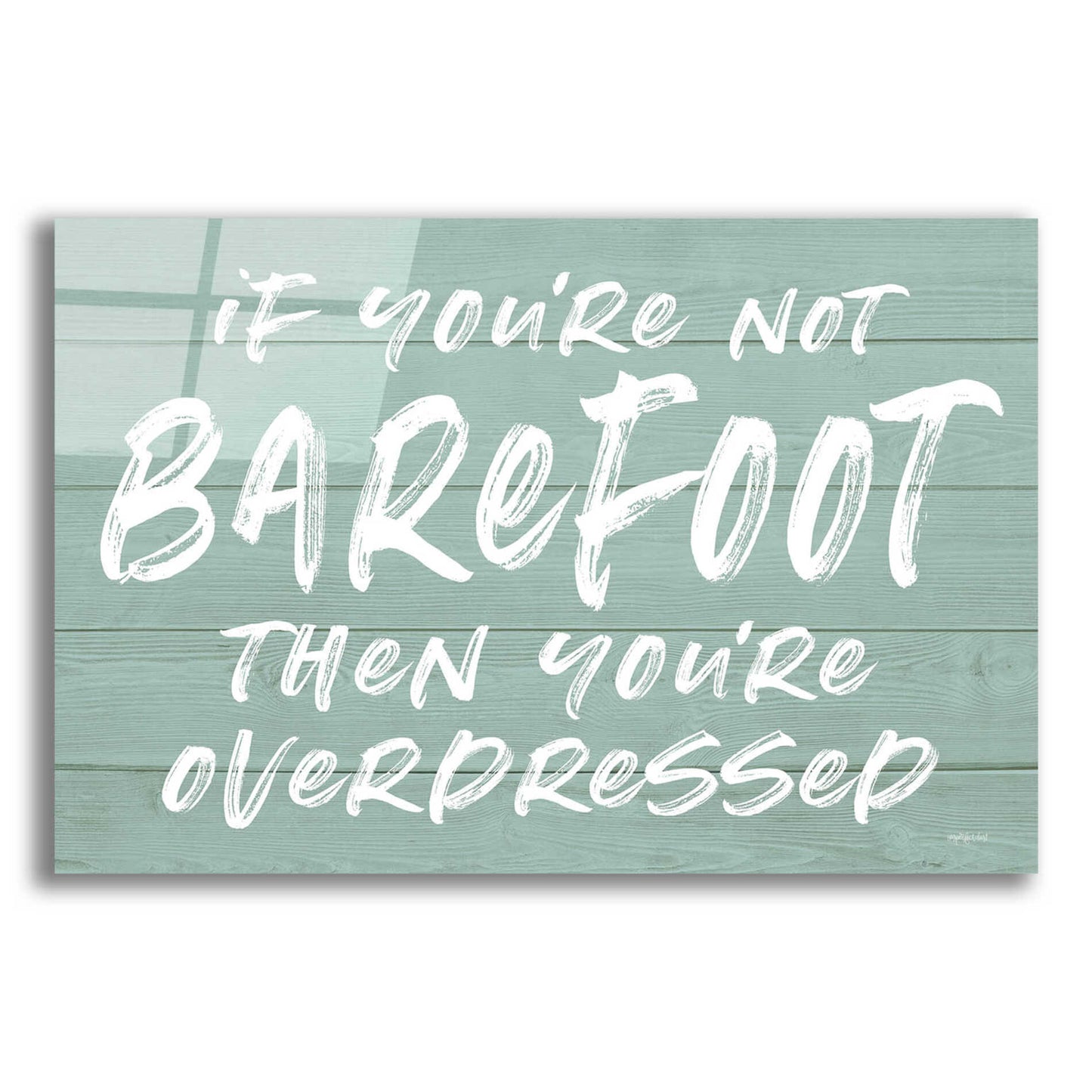 Epic Art 'If You'Re Not Barefoot' by Lettered & Lined, Acrylic Glass Wall Art,16x12