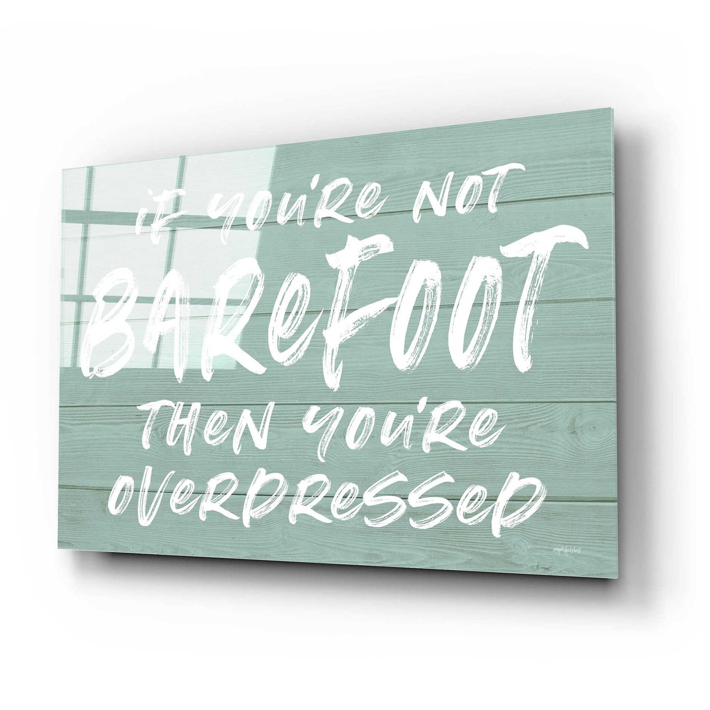 Epic Art 'If You'Re Not Barefoot' by Lettered & Lined, Acrylic Glass Wall Art,24x16