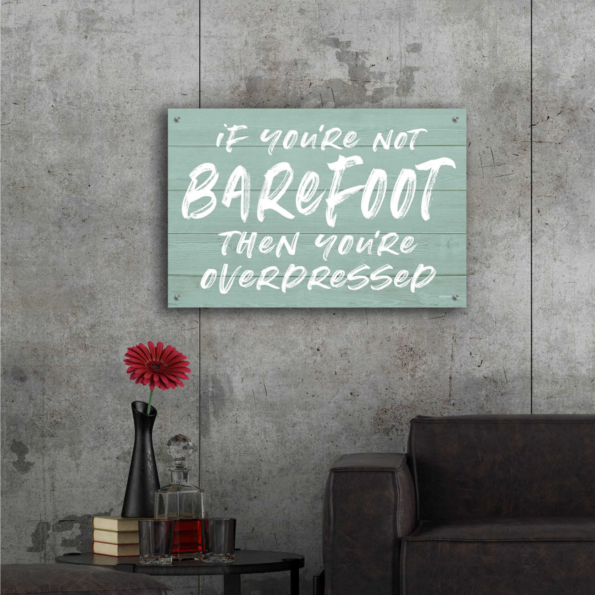 Epic Art 'If You'Re Not Barefoot' by Lettered & Lined, Acrylic Glass Wall Art,36x24