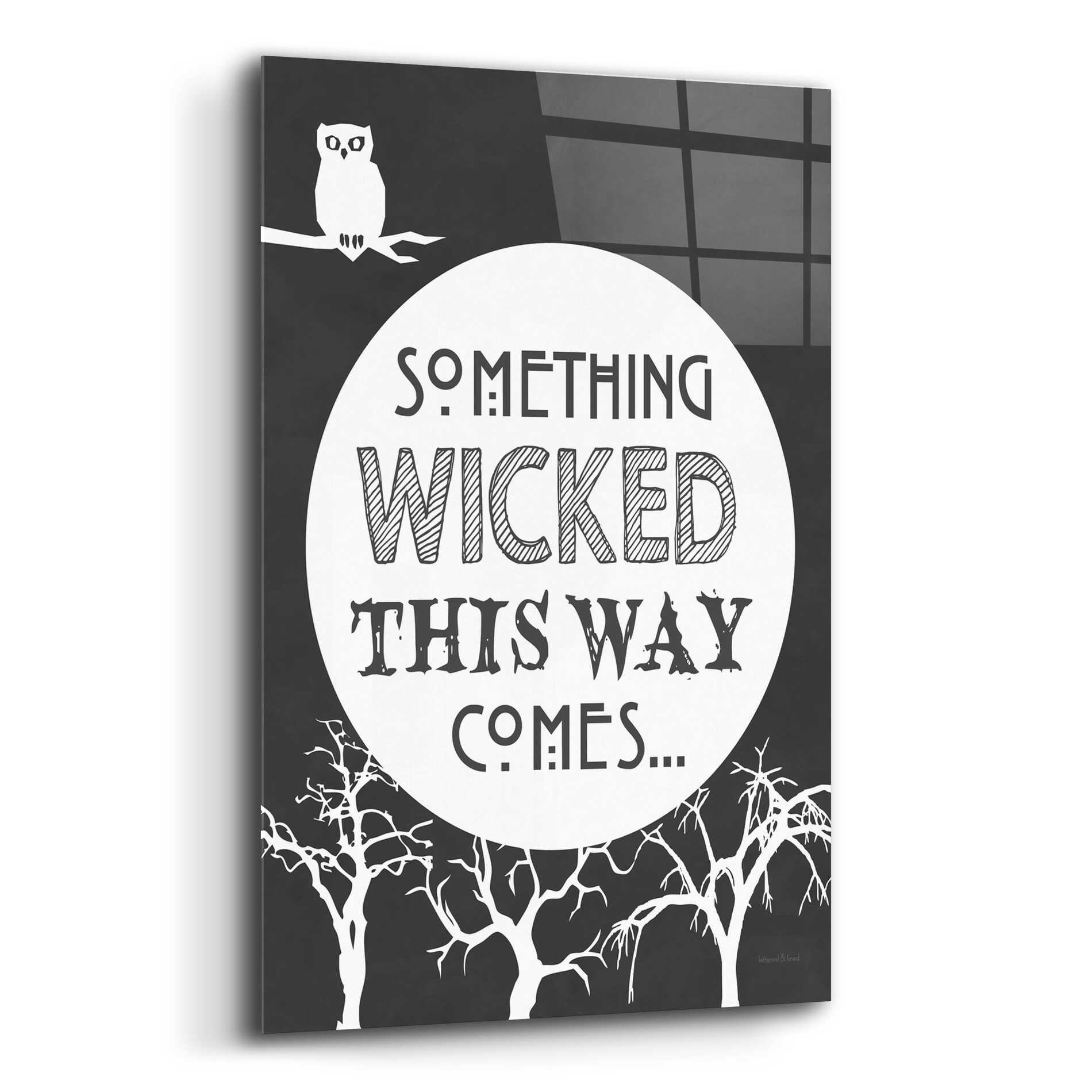 Epic Art 'Something Wicked This Way Comes' by Lettered & Lined, Acrylic Glass Wall Art,12x16