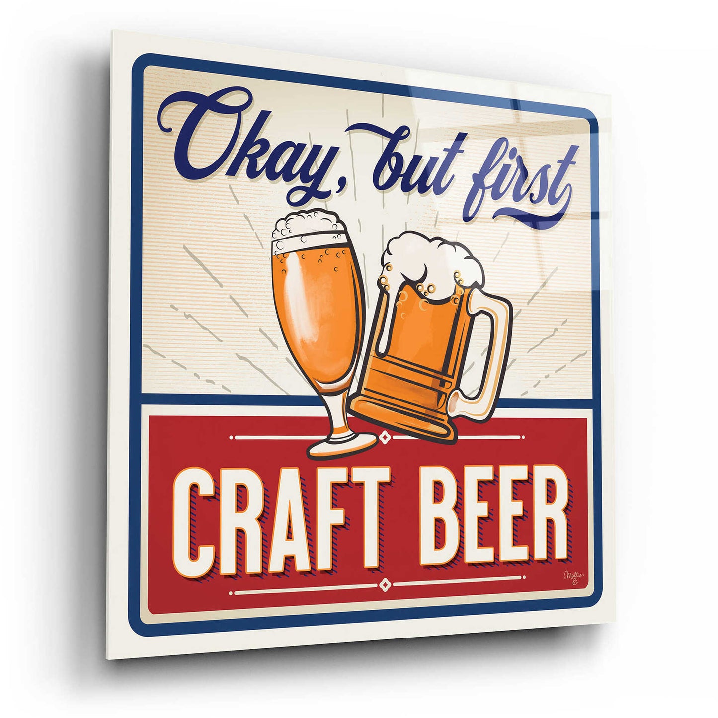 Epic Art 'Okay, But First Craft Beer' by Mollie B., Acrylic Glass Wall Art,12x12