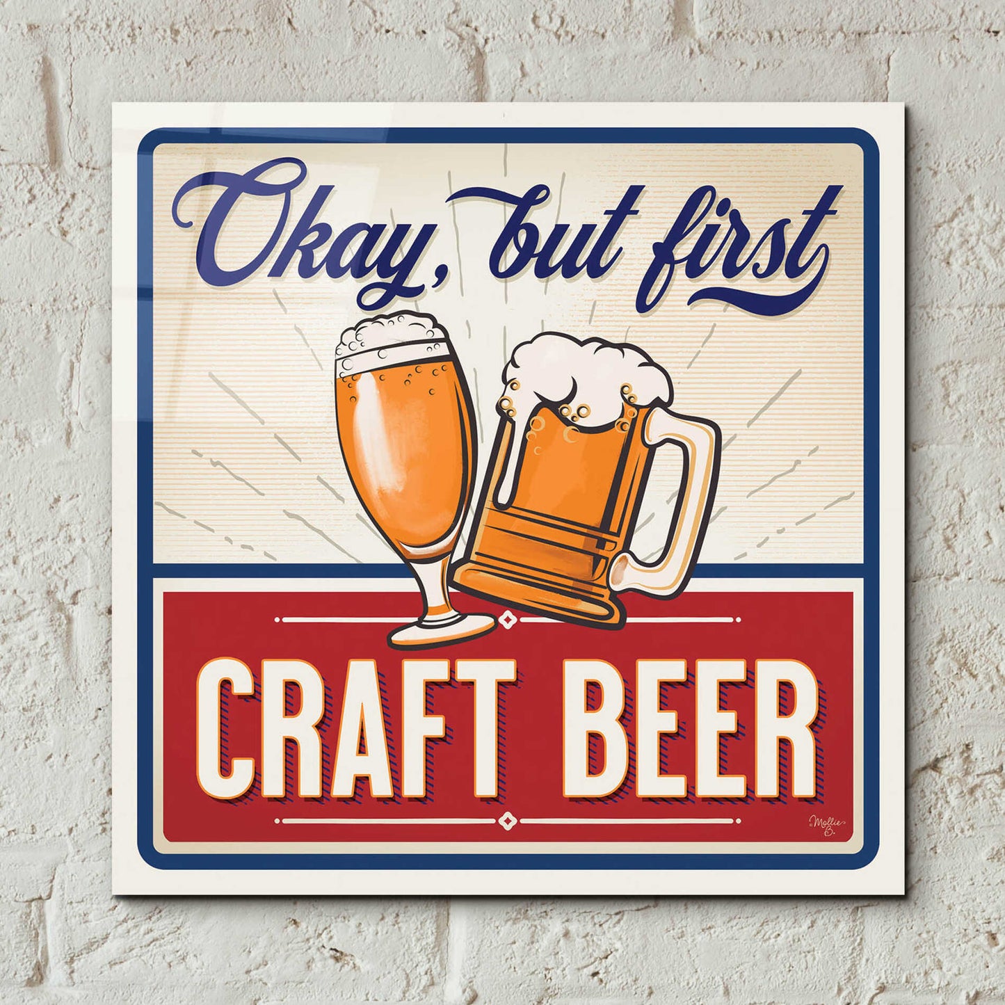 Epic Art 'Okay, But First Craft Beer' by Mollie B., Acrylic Glass Wall Art,12x12