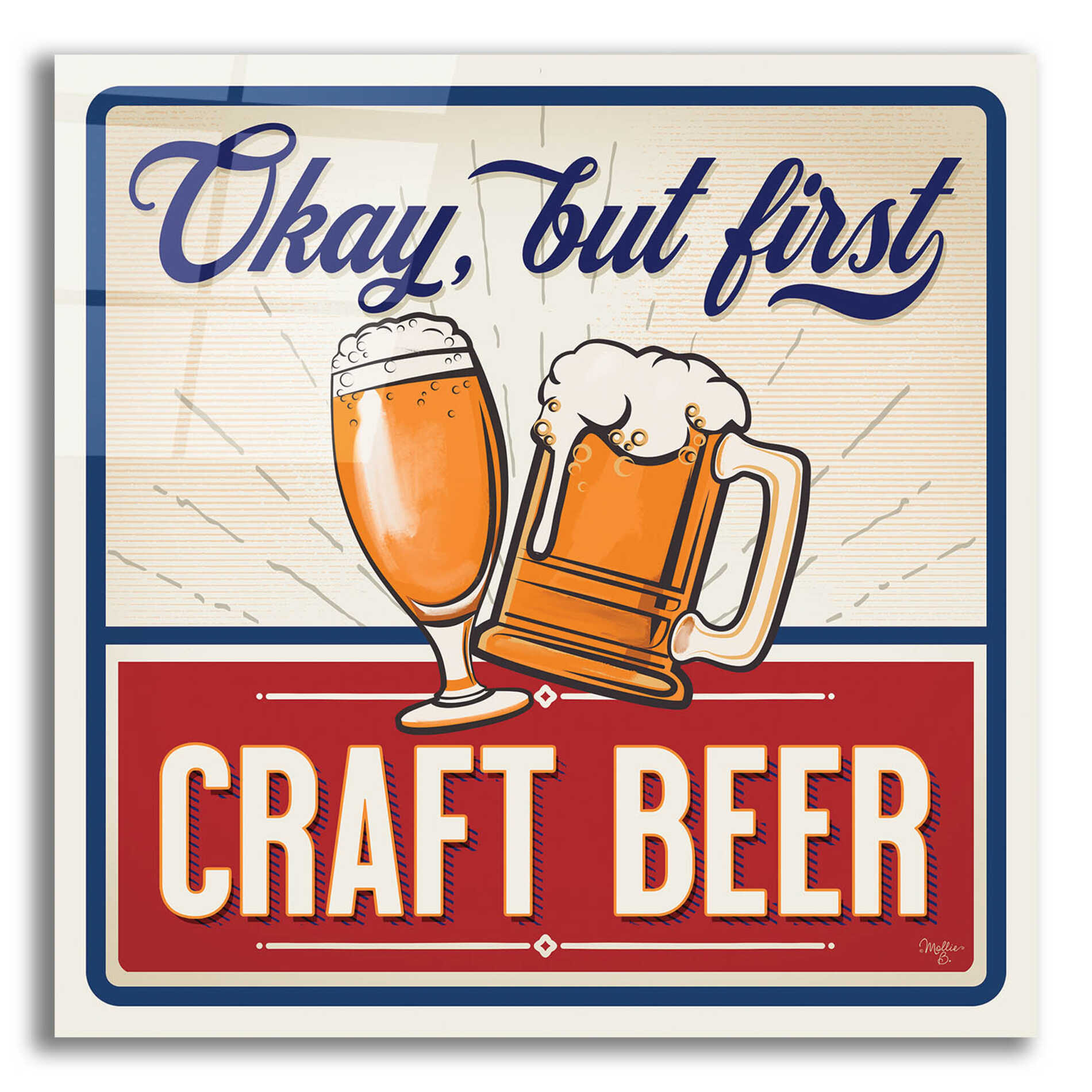 Epic Art 'Okay, But First Craft Beer' by Mollie B., Acrylic Glass Wall Art,12x12