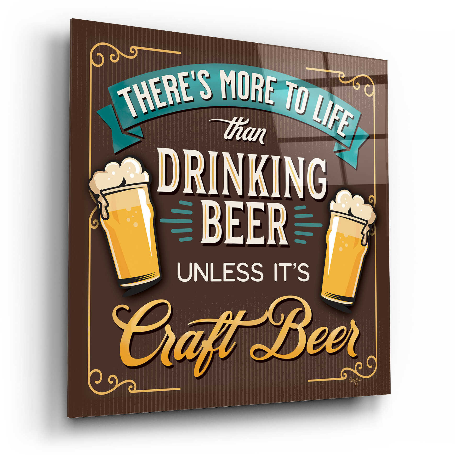 Epic Art 'There's More to Life than Drinking Beer' by Mollie B., Acrylic Glass Wall Art,12x12