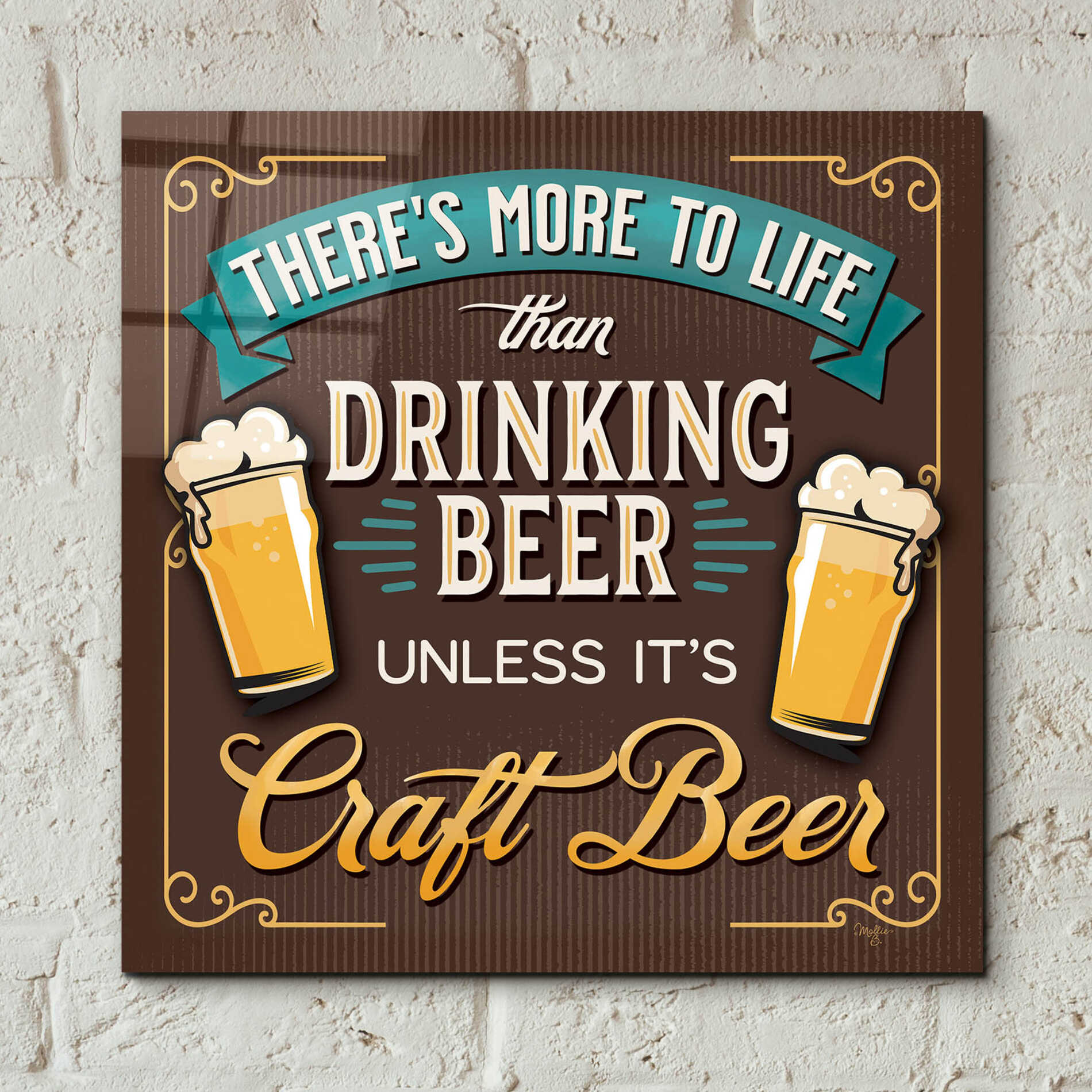 Epic Art 'There's More to Life than Drinking Beer' by Mollie B., Acrylic Glass Wall Art,12x12