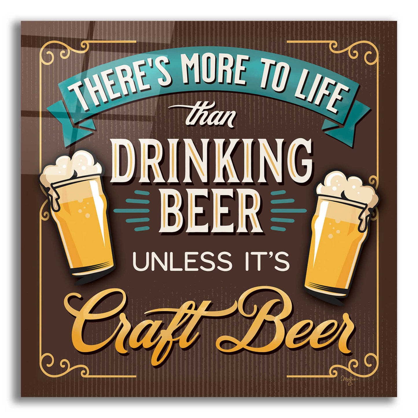 Epic Art 'There's More to Life than Drinking Beer' by Mollie B., Acrylic Glass Wall Art,12x12