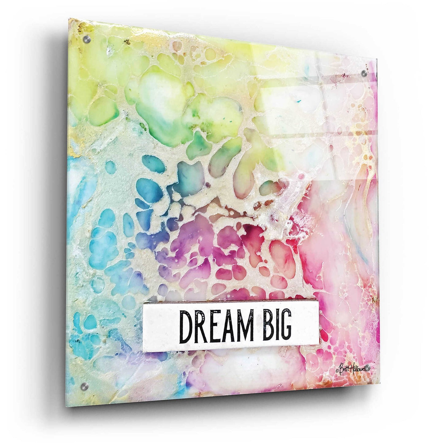 Epic Art 'Dream Big Multicolor' by Britt Hallowell, Acrylic Glass Wall Art,24x24