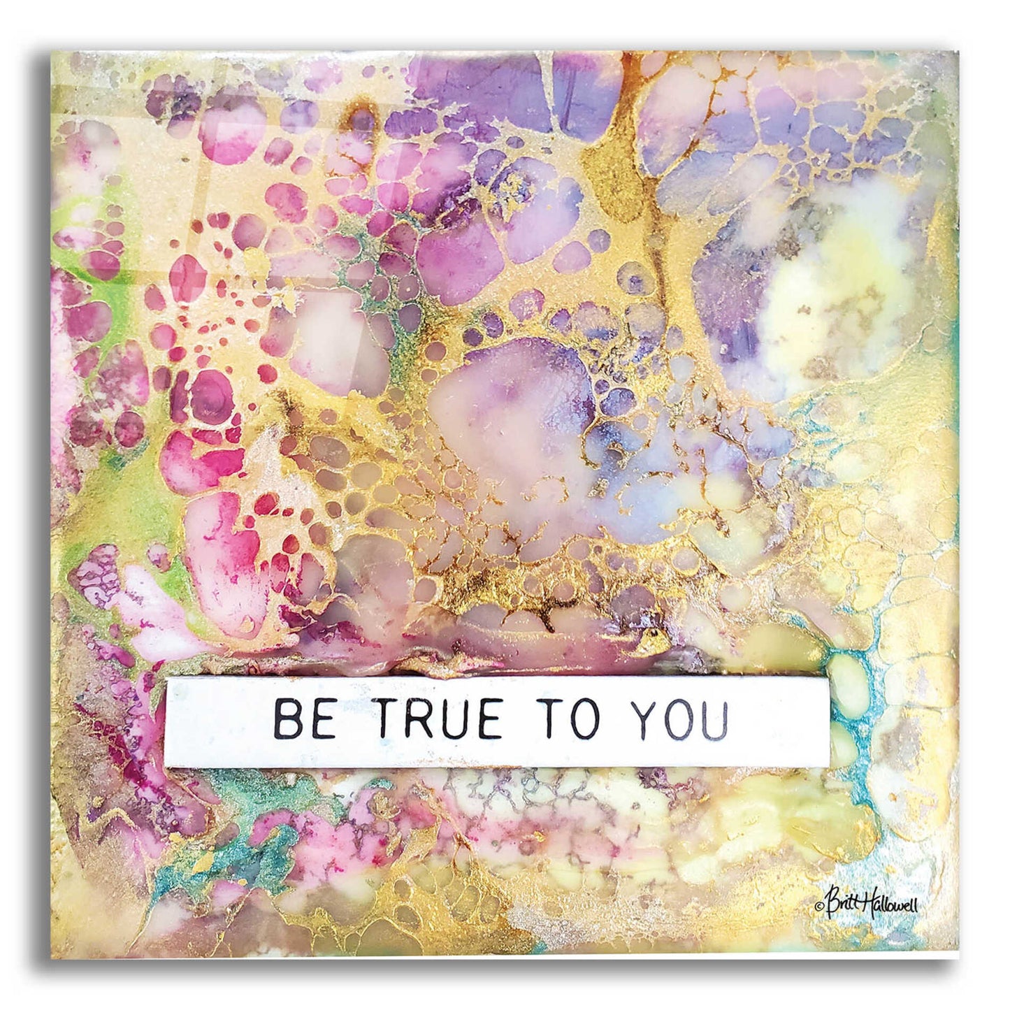 Epic Art 'Be True to You' by Britt Hallowell, Acrylic Glass Wall Art,12x12