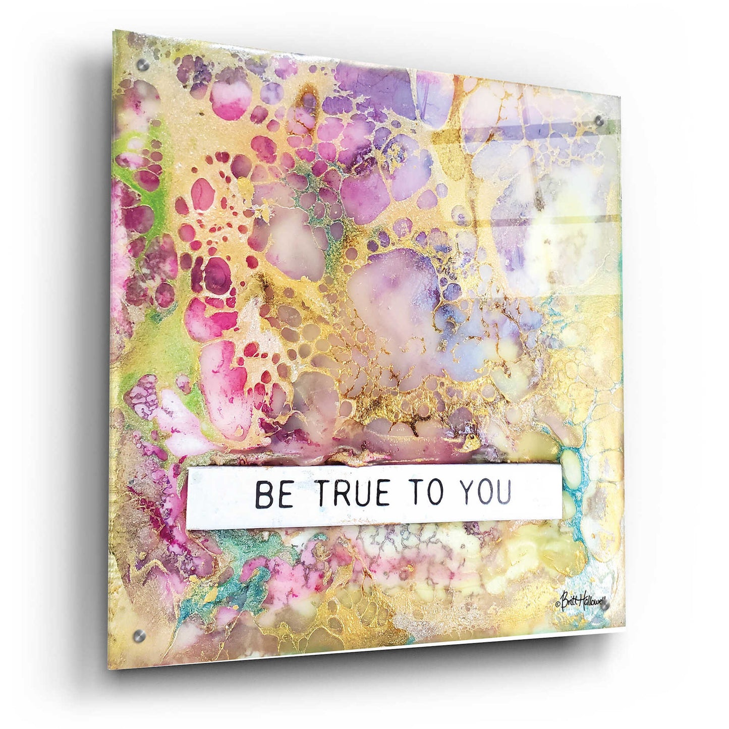 Epic Art 'Be True to You' by Britt Hallowell, Acrylic Glass Wall Art,24x24