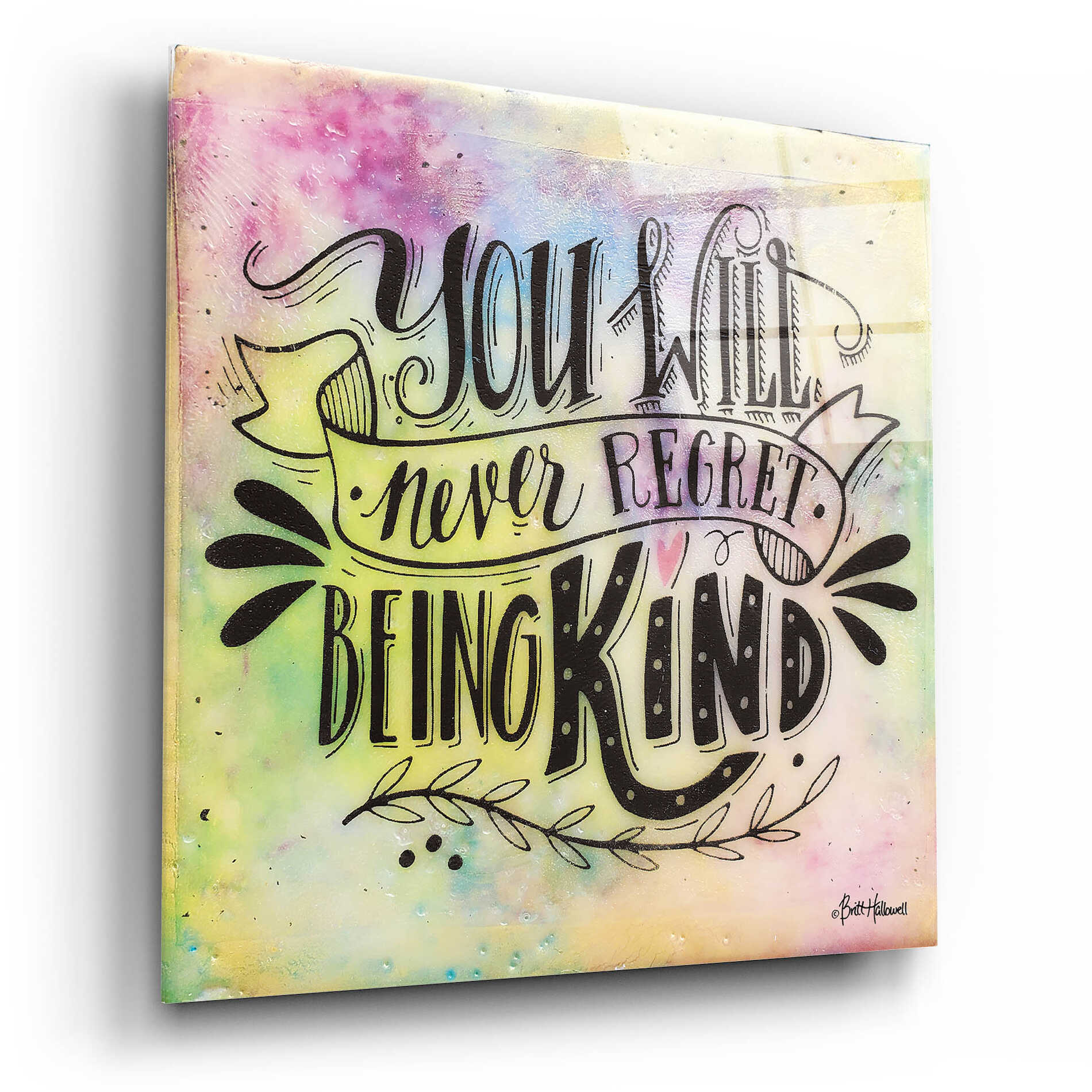 Epic Art 'Never Regret Being Kind' by Britt Hallowell, Acrylic Glass Wall Art,12x12