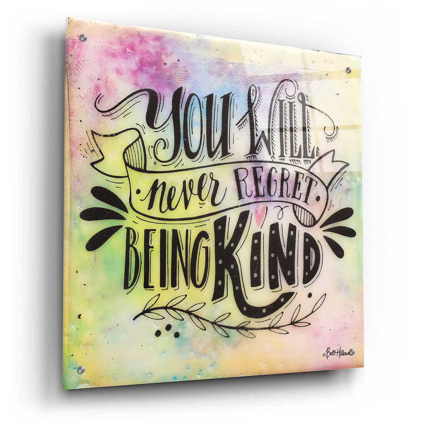 Epic Art 'Never Regret Being Kind' by Britt Hallowell, Acrylic Glass Wall Art,24x24